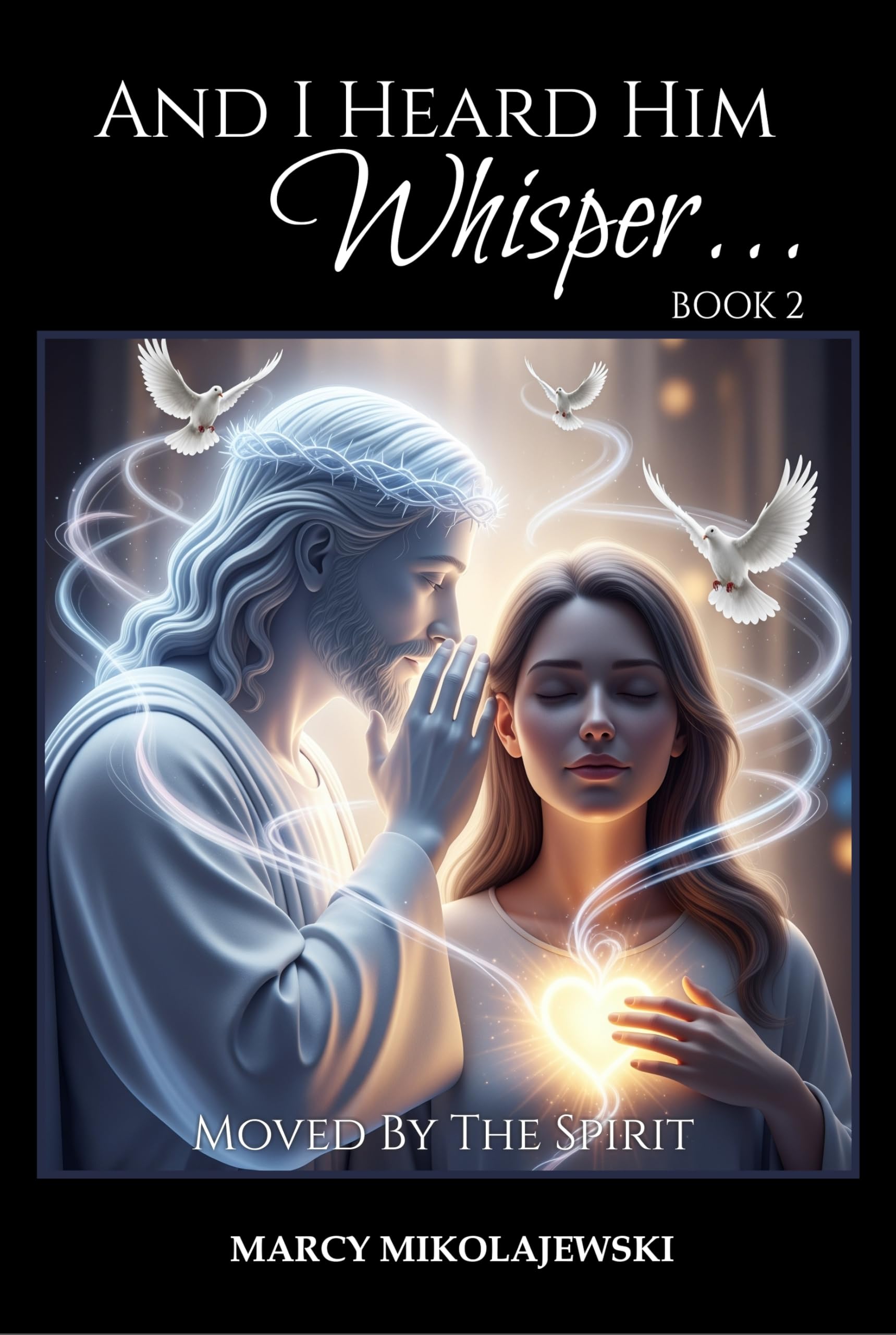 And I Heard Him Whisper… Book 2 - Moved By the Spirit: Expanded Distribution