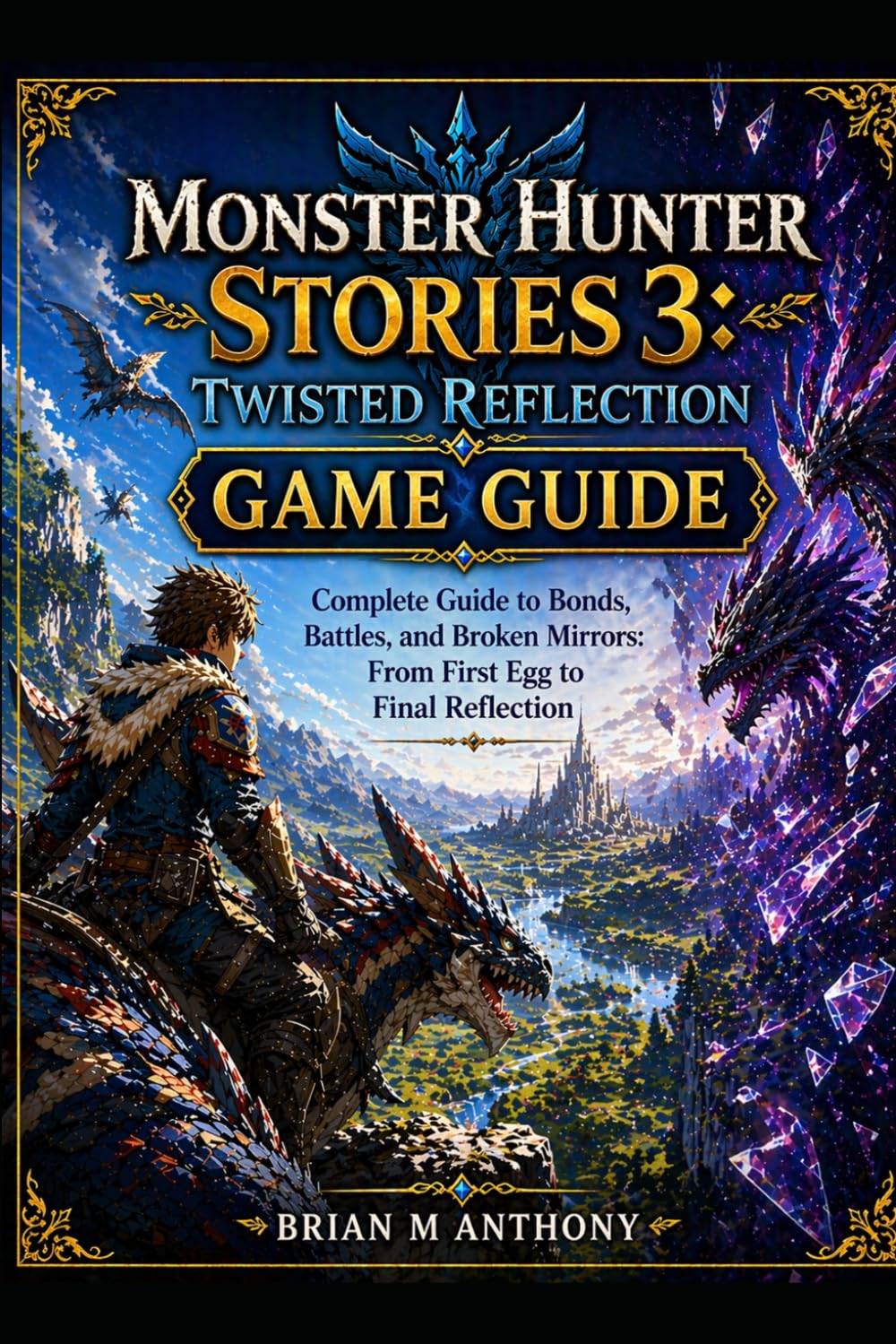 Monster Hunter Stories 3 Twisted Reflection Guide: An Unofficial Player Companion for Monstie Builds, Combat Strategies, and Progression