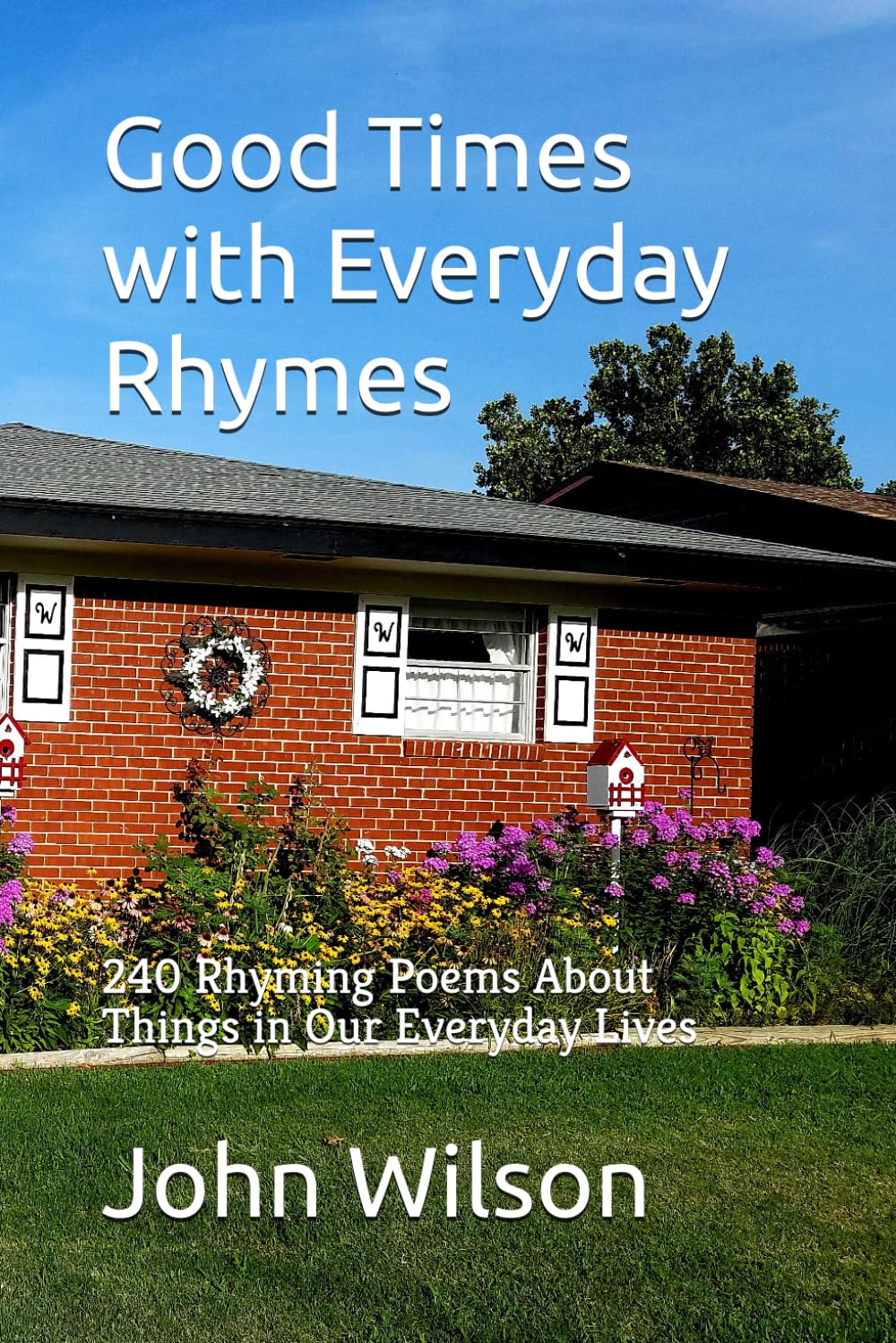 Good Times with Everyday Rhymes: 240 Rhyming Poems About Things in Our Everyday Lives