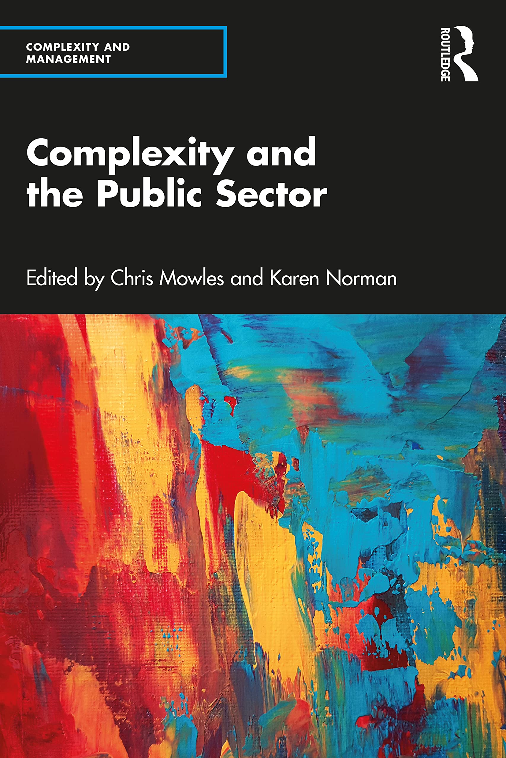 Complexity and the Public Sector: The Key Ideas of Complex Responsive Processes of Relating and Their Recent Development (Complexity and Management)