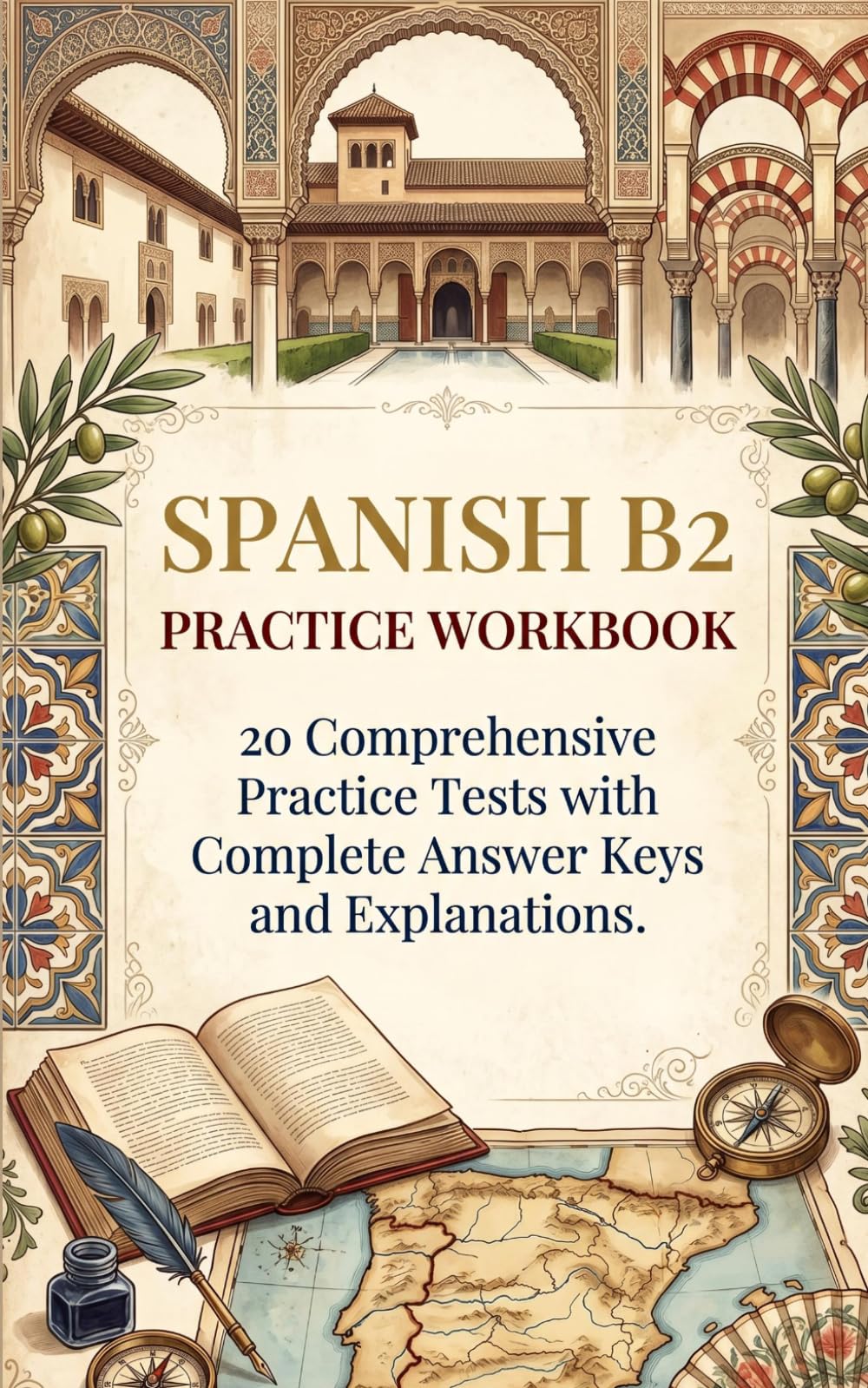 Spanish B2 Practice Workbook: 20 Comprehensive Practice Tests with Complete Answer Keys and Explanations for Upper-Intermediate Learners
