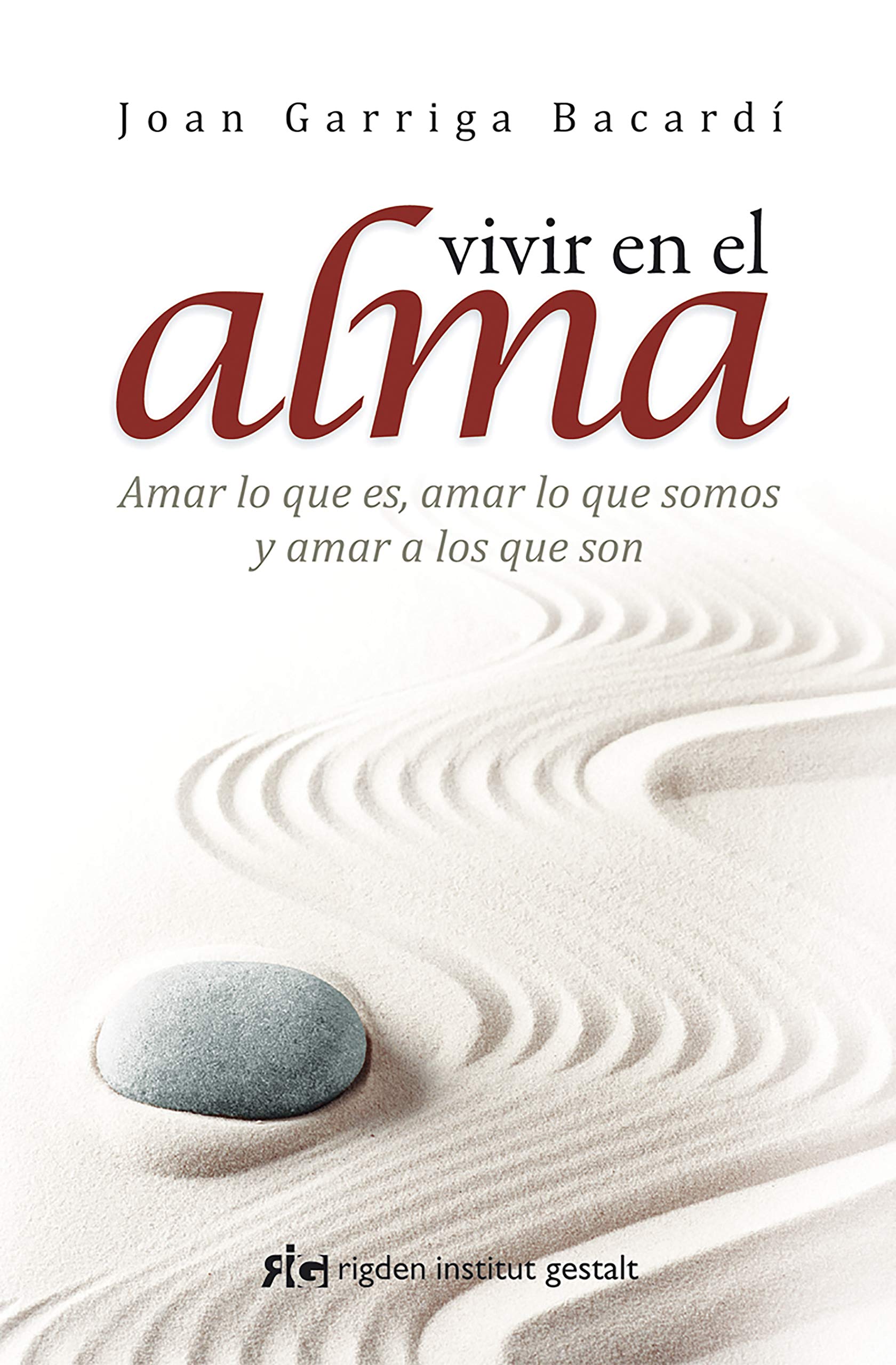 Vivir en el alma: Amar lo que es, amar lo que somos y amar a los que son (Psicología) (Spanish Edition)