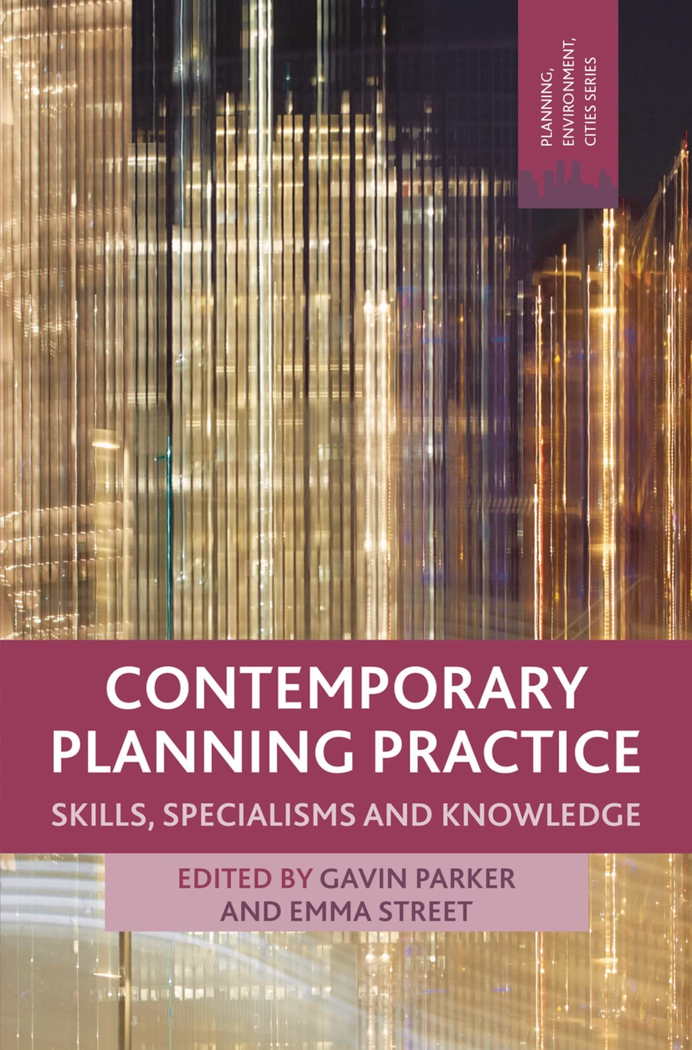 Contemporary Planning Practice: Skills, Specialisms and Knowledge: 16 (Planning, Environment, Cities)