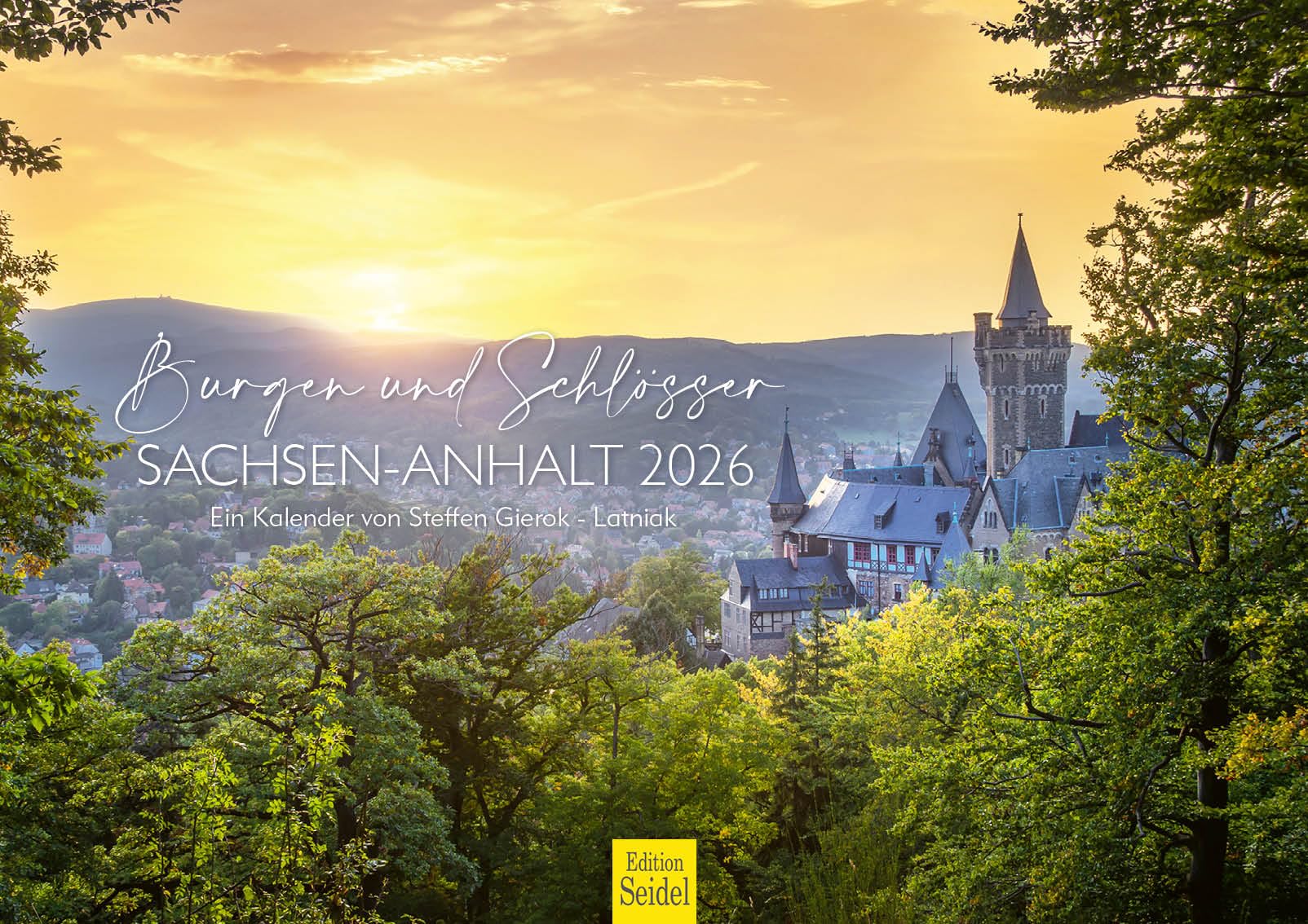 Edition Seidel Premium Kalender Burgen und Schlösser Sachsen-Anhalt 2026 Format DIN A3 Wandkalender Deutschland Wernigerode Quedlinburg Hundisburg Schloß Burg Steffen Gierok-Latniak