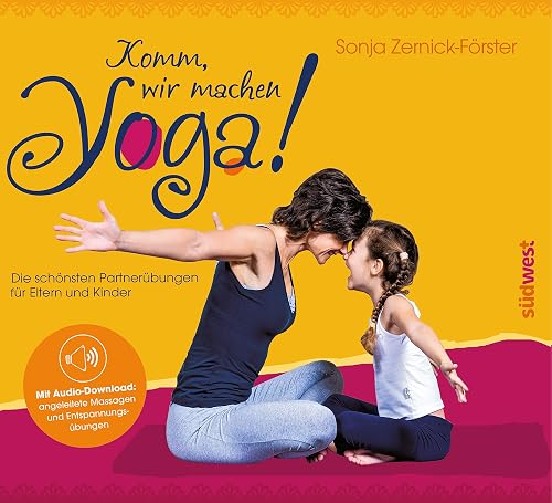 Komm, wir machen Yoga!: Die schönsten Partnerübungen für Eltern und Kinder. Mit Audio-Download: angeleitete Massagen und Entspannungsübungen