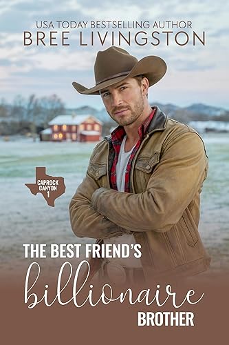The Best Friend's Billionaire Brother A Caprock Canyon Romance Book One