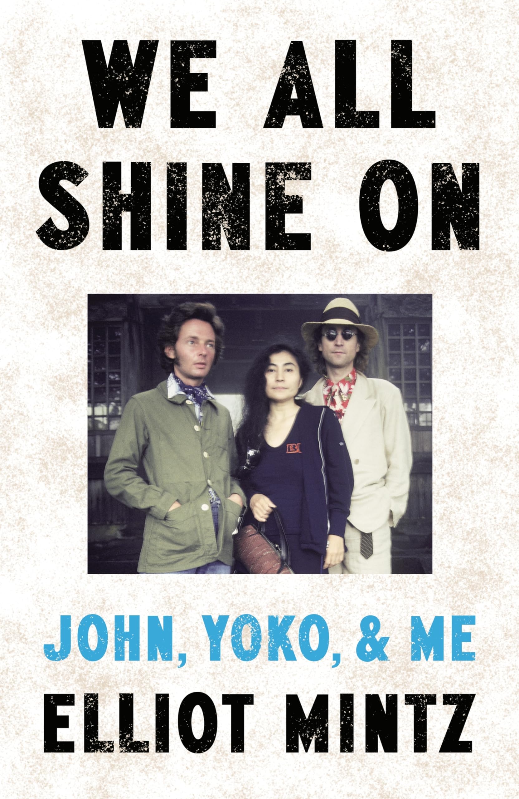 We All Shine On: The intimate memoir of an extraordinary friendship with John Lennon and Yoko Ono and their life after The Beatles
