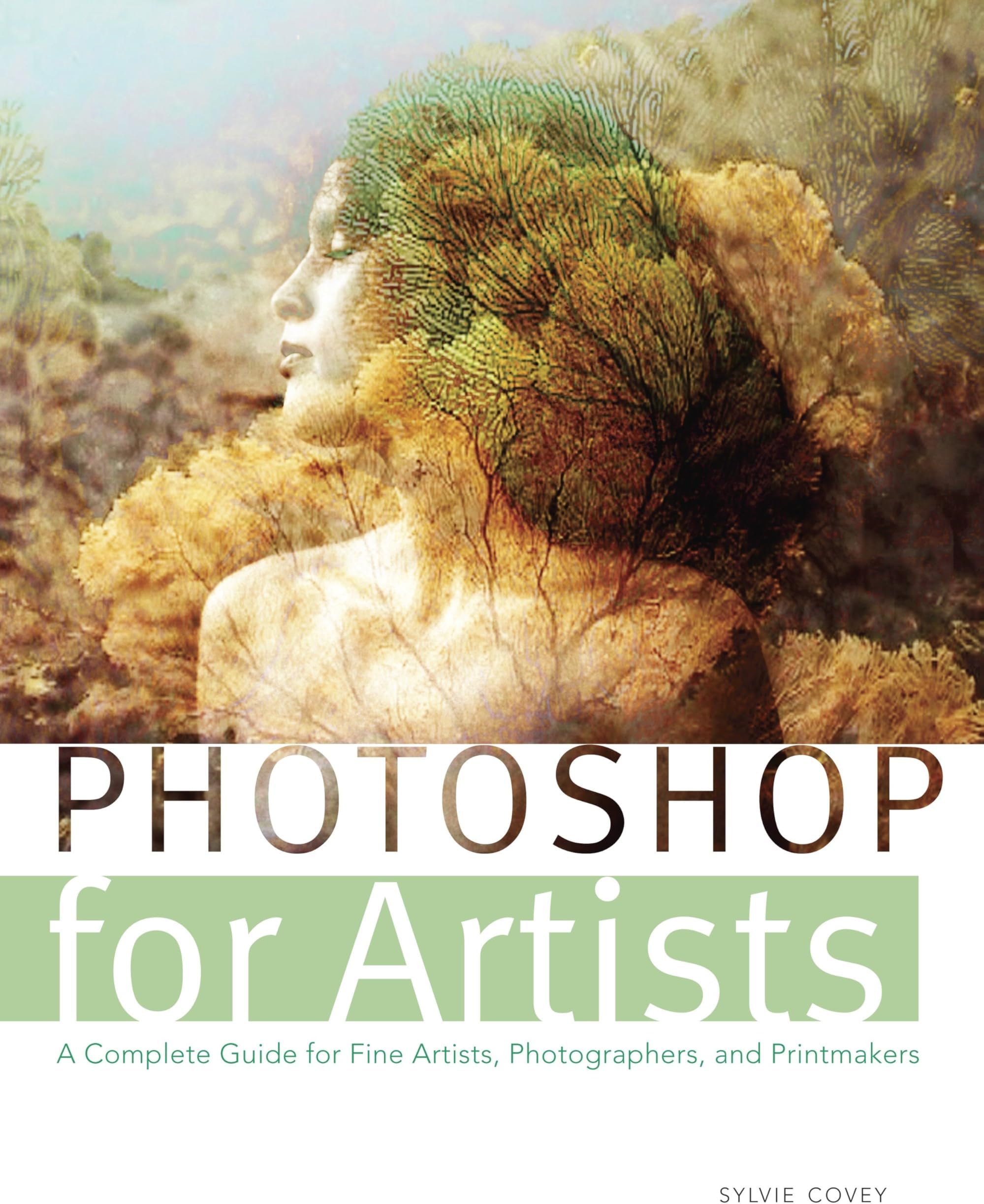 Photoshop for Artists: A Complete Guide for Fine Artists, Photographers, and Printmakers