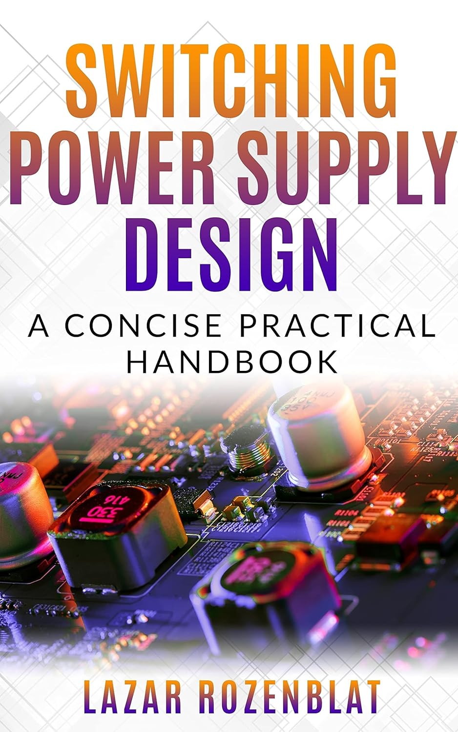 Switching Power Supply Design A Concise Practical Handbook, Rozenblat