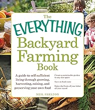 The Everything Backyard Farming Book: A Guide to Self-Sufficient Living Through Growing, Harvesting, Raising, and Preserving Your Own Food (Everything®)