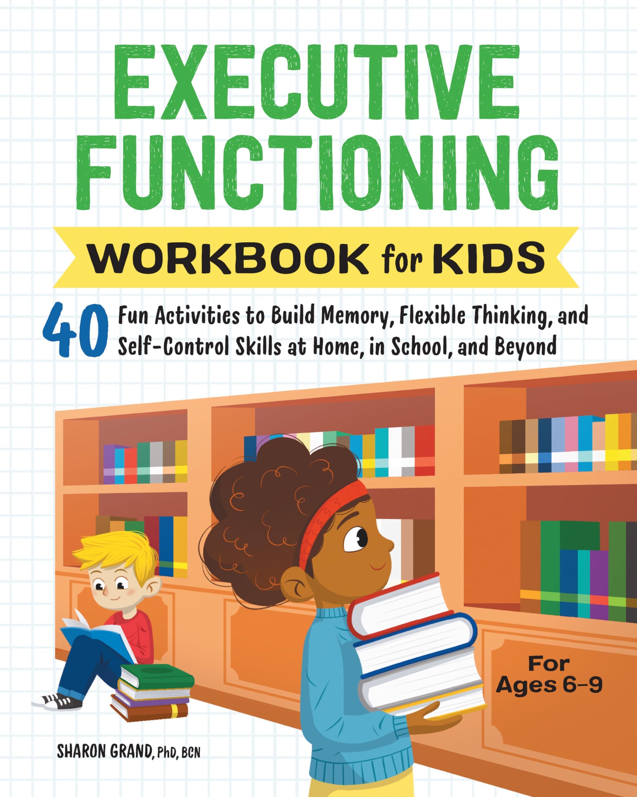Rockridge Press Executive Functioning Workbook for Kids: 40 Fun Activities to Build Memory, Flexible Thinking, and Self-Control Skills at Home, in School, and Beyond