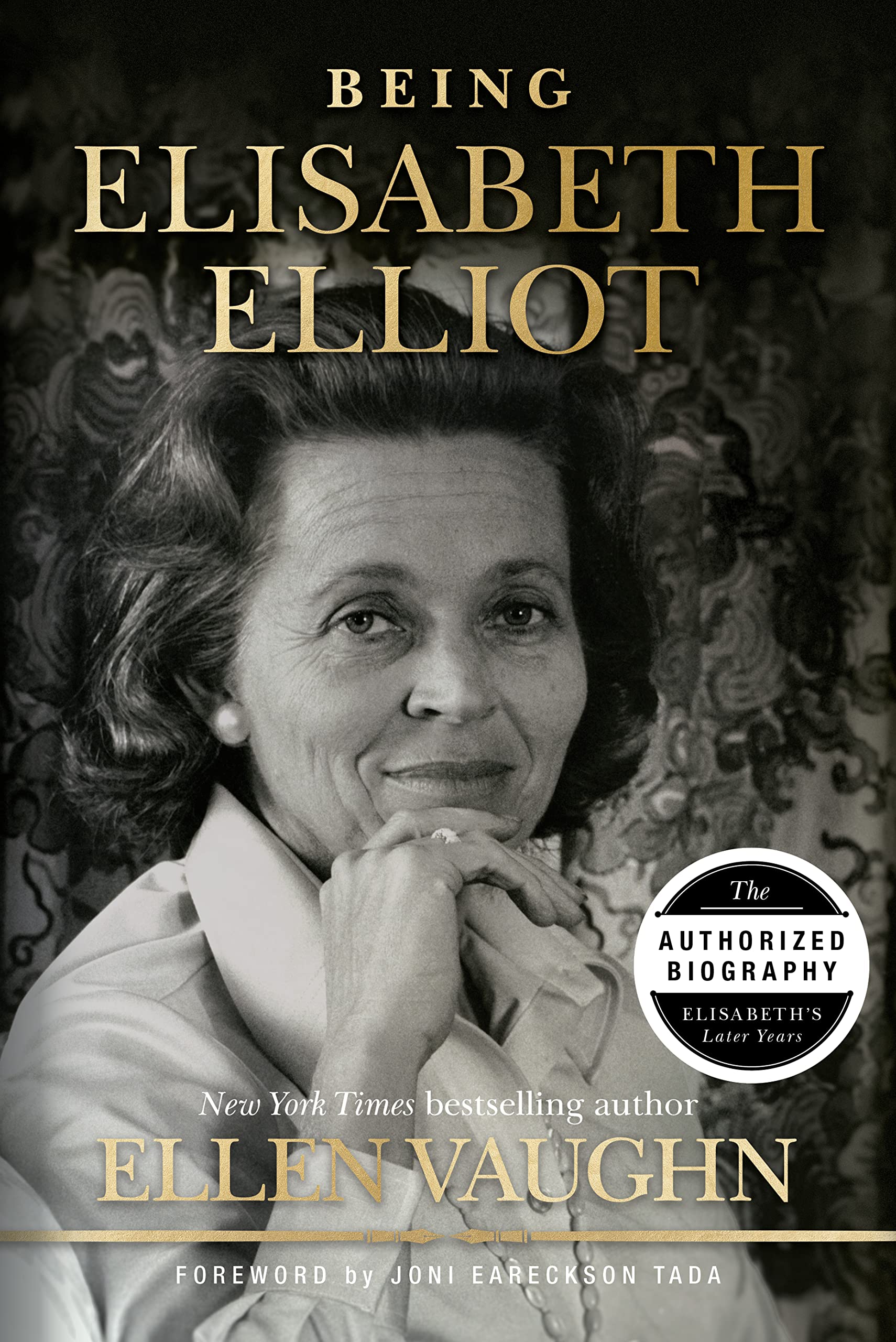 Being Elisabeth Elliot: The Authorized Biography: Elisabeth's Later Years