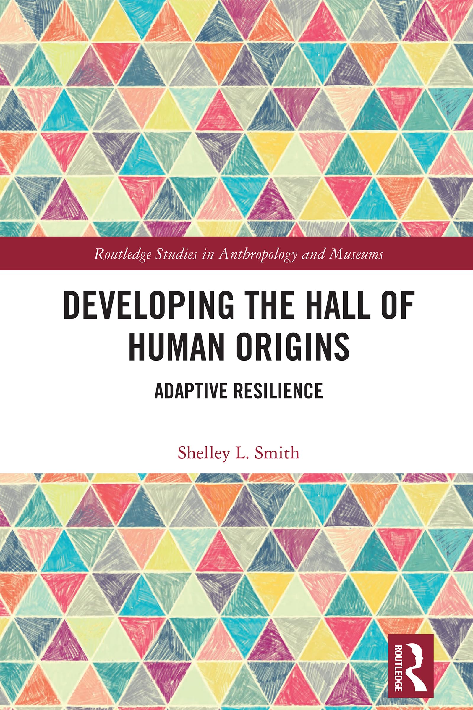 Developing the Hall of Human Origins: Adaptive Resilience (Routledge Studies in Anthropology and Museums)