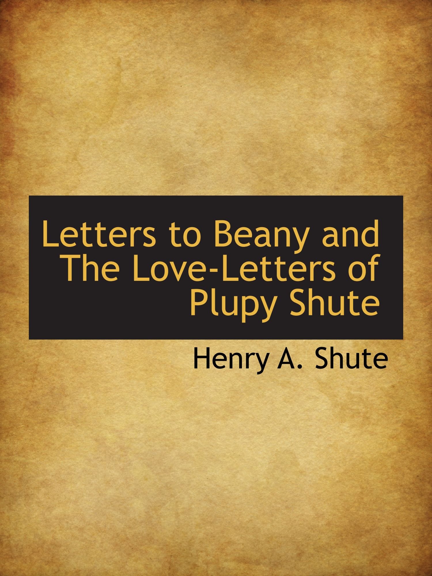 Letters to Beany and The Love-Letters of Plupy Shute