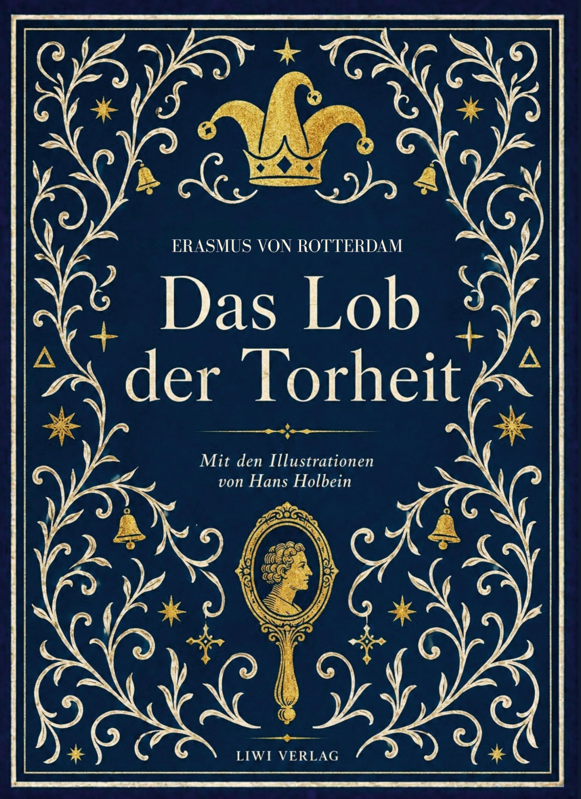 Erasmus von Rotterdam: Das Lob der Torheit. Vollständige Neuausgabe: Mit den Illustrationen von Hans Holbein