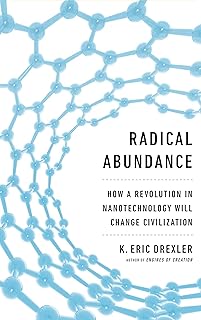 Radical Abundance: How a Revolution in Nanotechnology Will Change Civilization