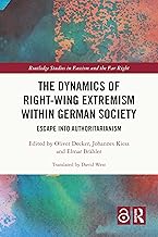 The Dynamics of Right-Wing Extremism within German Society: Escape into Authoritarianism (Routledge Studies in Fascism and the Far Right) (English Edition)