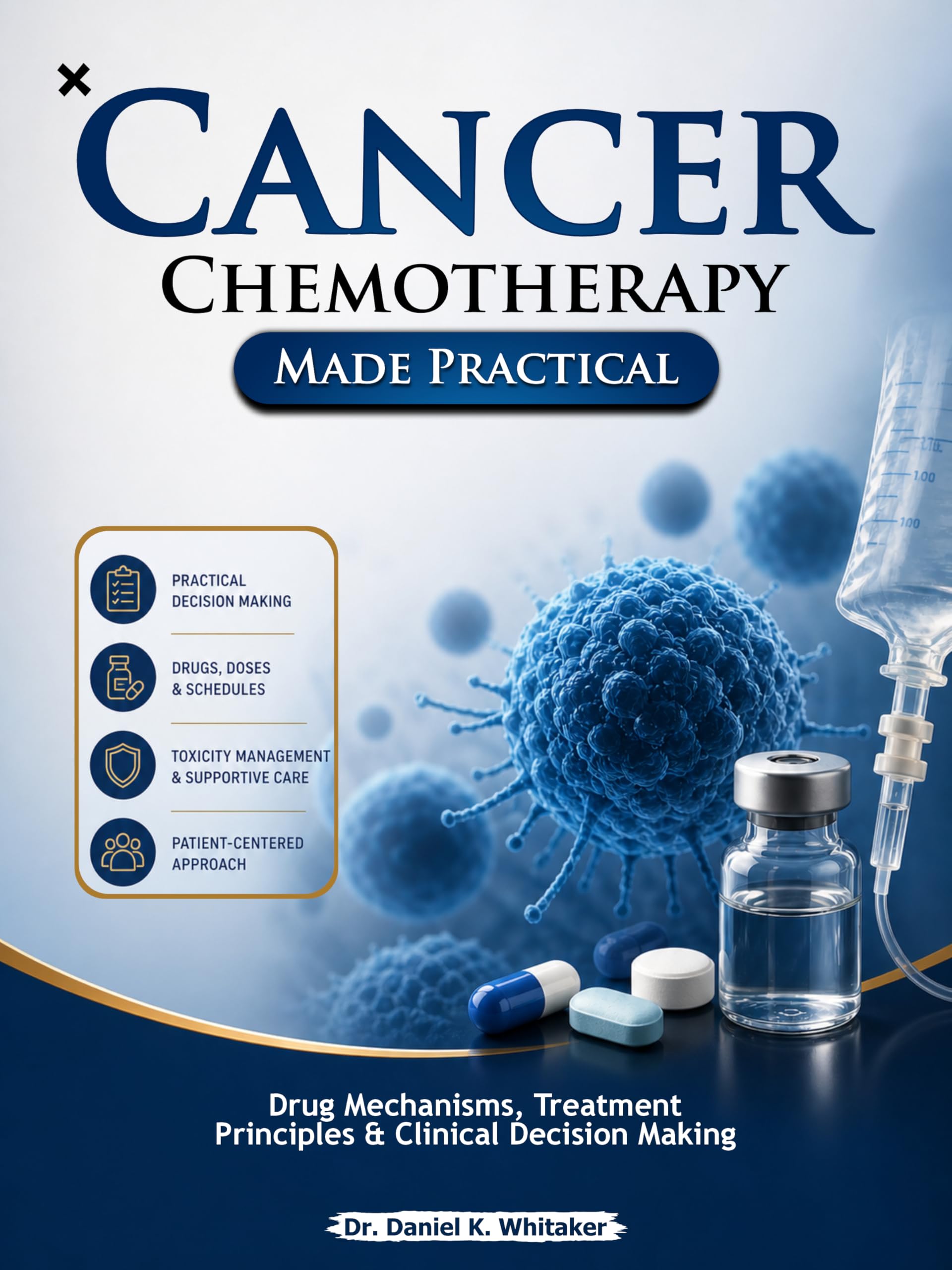 Cancer Chemotherapy Made Practical: Drug Mechanisms, Treatment Principles & Clinical Decision Making (English Edition)