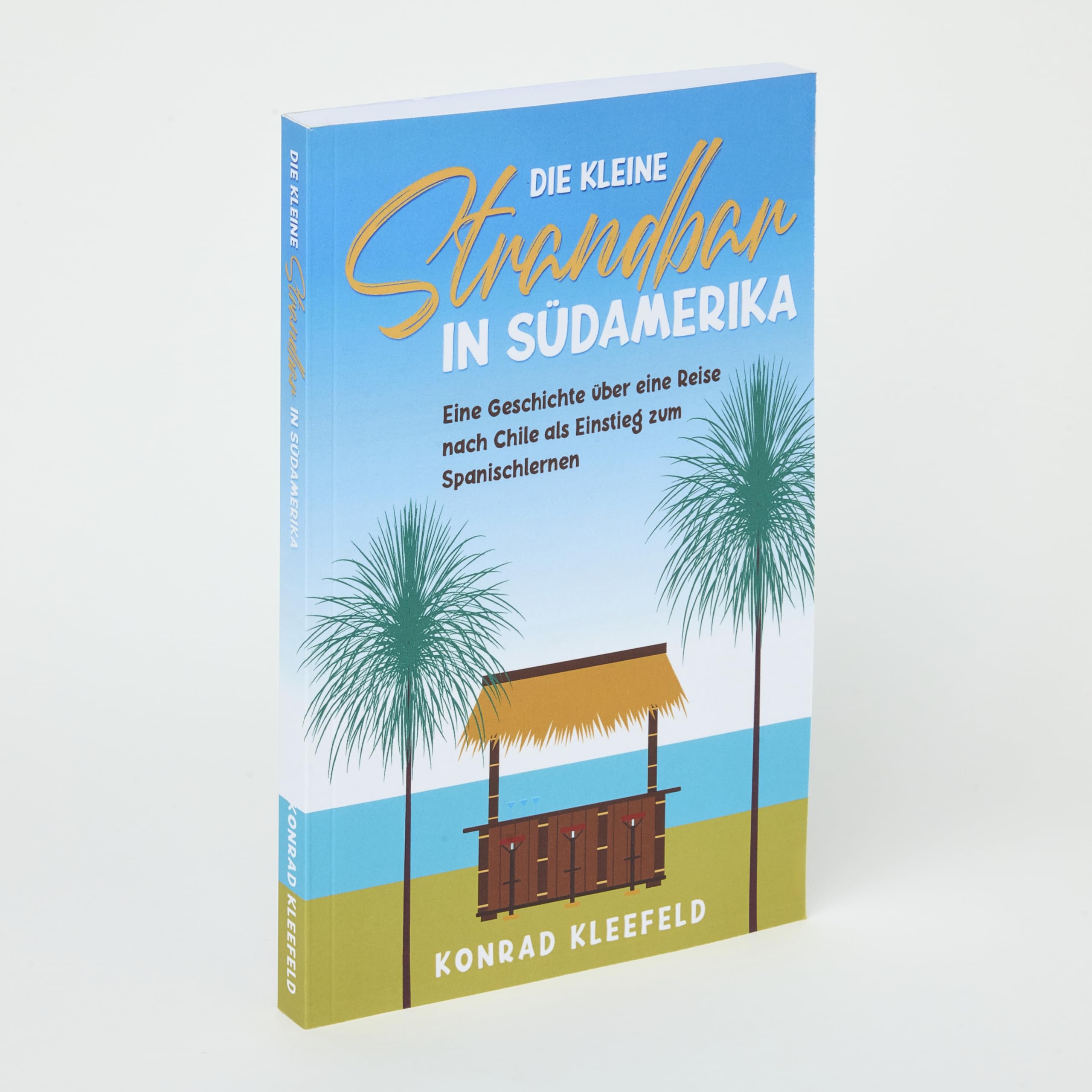Die kleine Strandbar in Südamerika: eine Reise nach Chile als Einstieg zum Spanischlernen (Auf Deutsch lesen, Spanisch oder Italienisch lernen – Sprachgemischte Bücher für Einsteiger, Band 1)