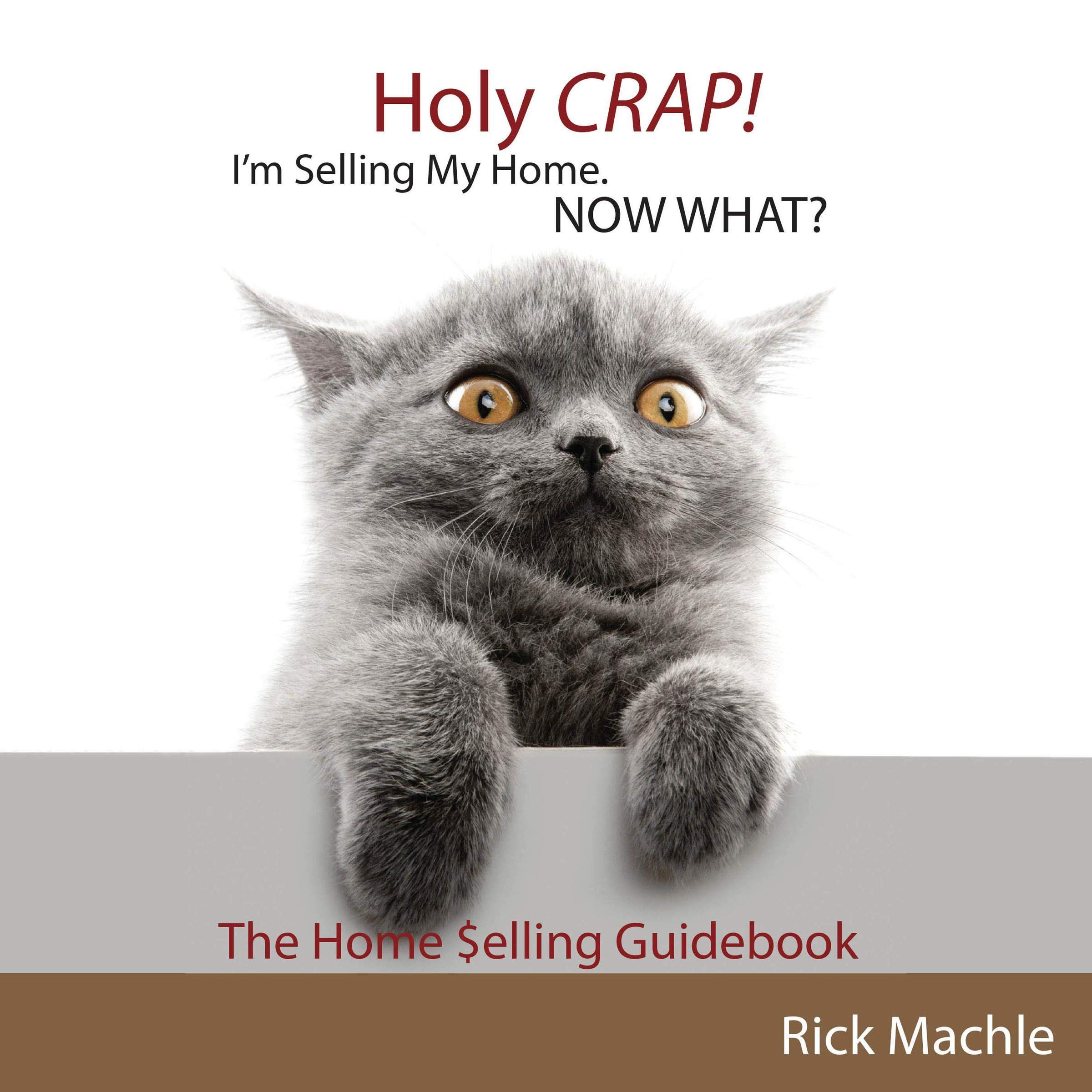 Holy Crap! I'm Selling My Home. Now What?: The Home Selling Guidebook