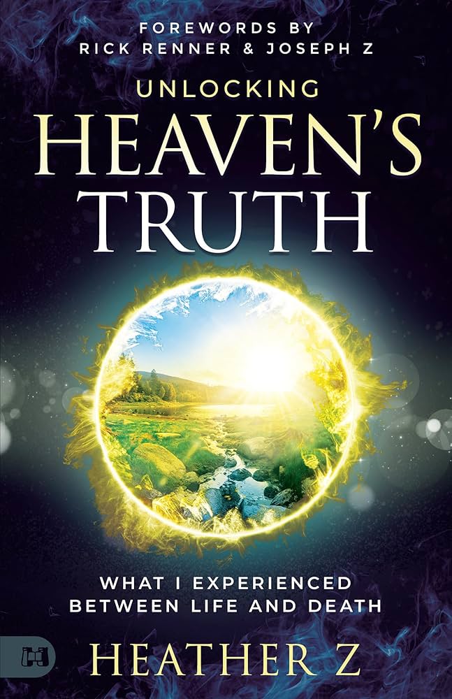 Unlocking Heaven's Truth: What I Experienced Between Life and Unlocking Heaven's Truth: What I Experienced Between Life and