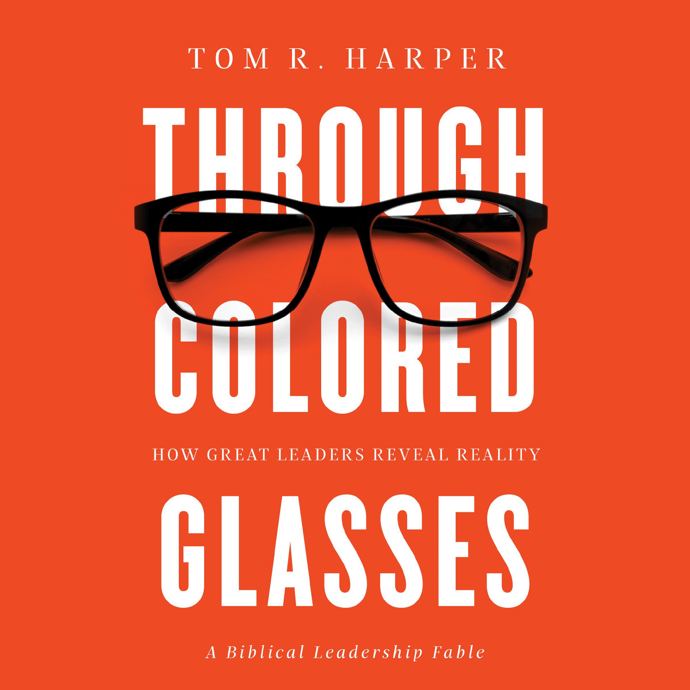 Through Colored Glasses: How Great Leaders Reveal Reality