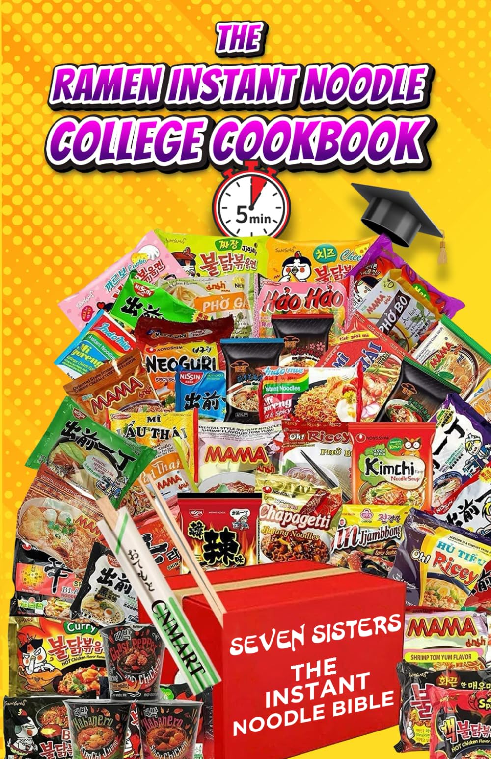 Ramen Instant Noodle College Cookbook: The Bible for 5 Minute Fast & Easy Delicious Recipes For the Busy Student & Future CEO 's. The Budget Friendly Cookbook!
