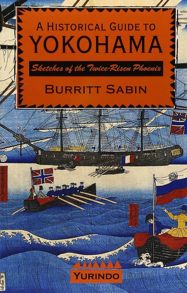A HISTORICAL GUIDE TO YOKOHAMA: ヨコハマ歴史ガイド