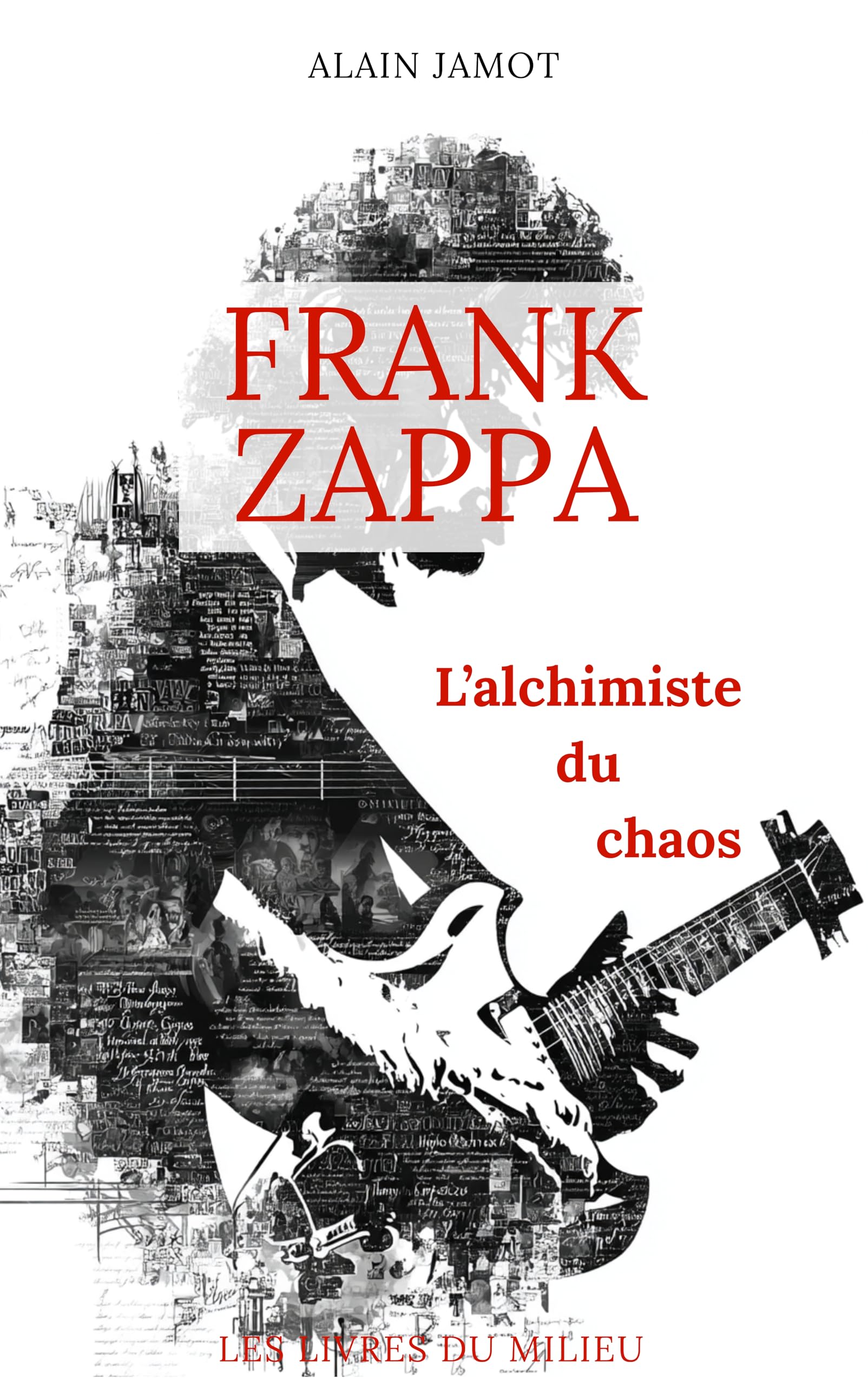 Frank Zappa l'alchimiste du chaos biographie de référence musique