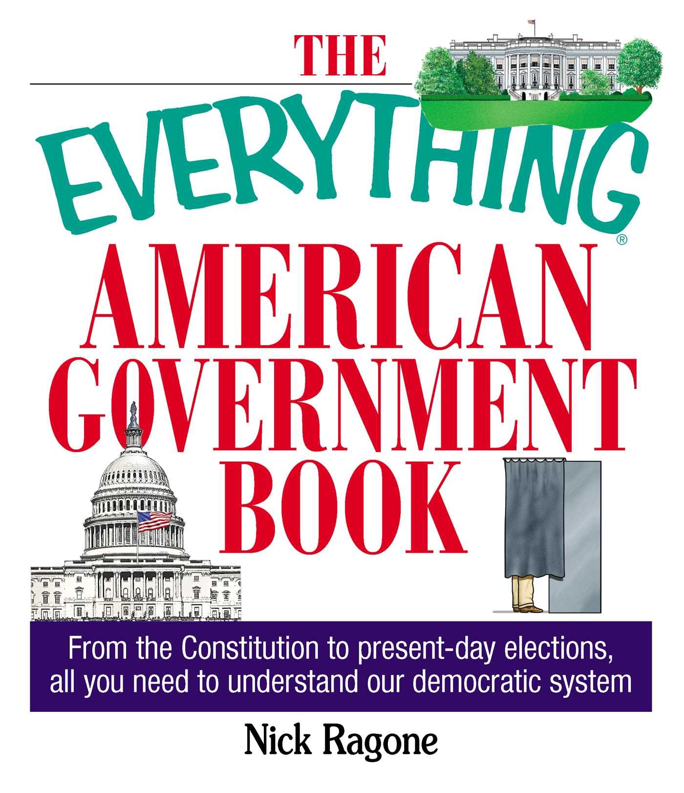 The Everything American Government Book: From the Constitution to Present-Day Elections, All You Need to Understand Our Democratic System (Everything®)