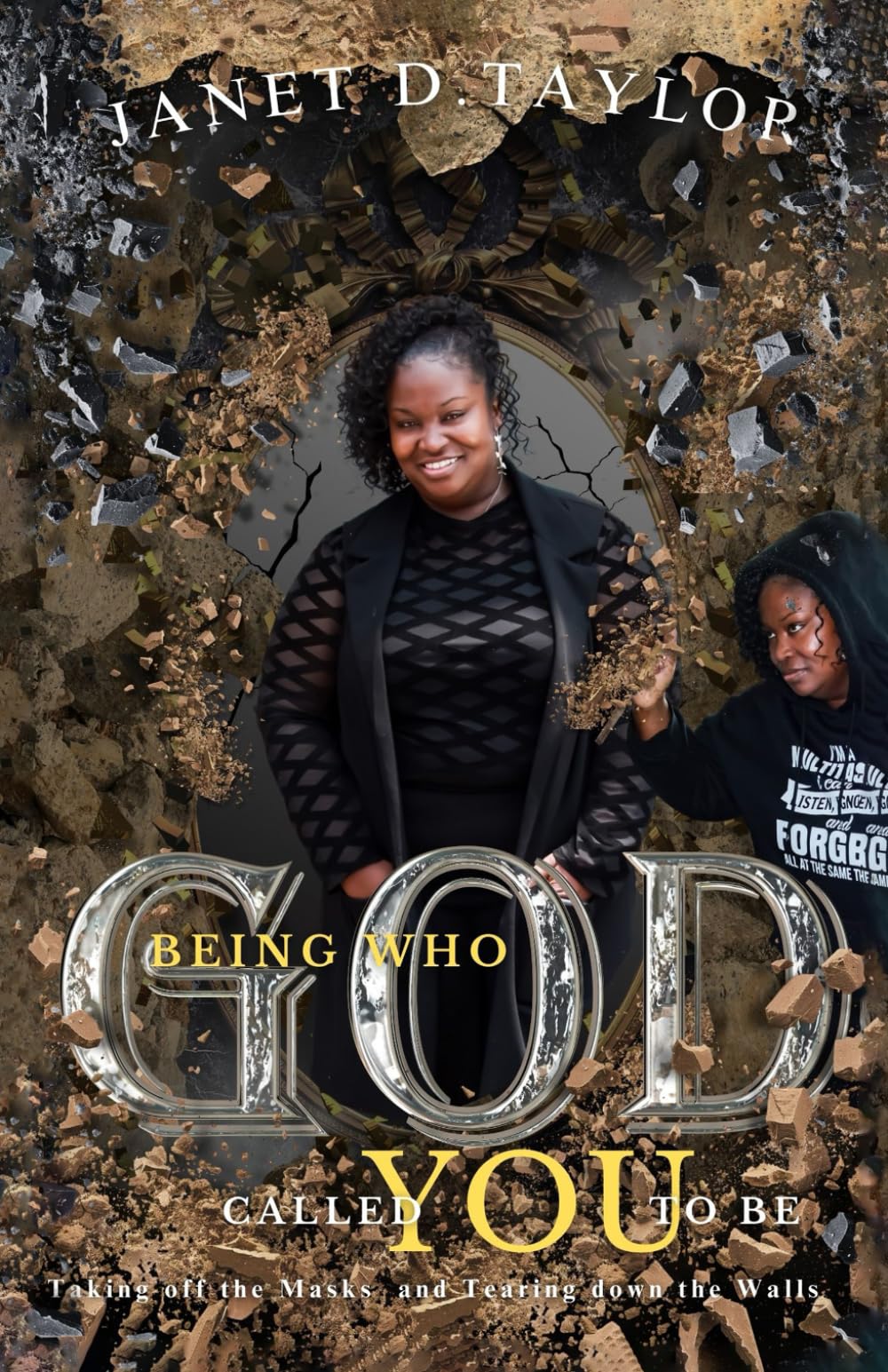 Being Who God Called You To Be: Taking Off The Masks and Tearing Down The Walls