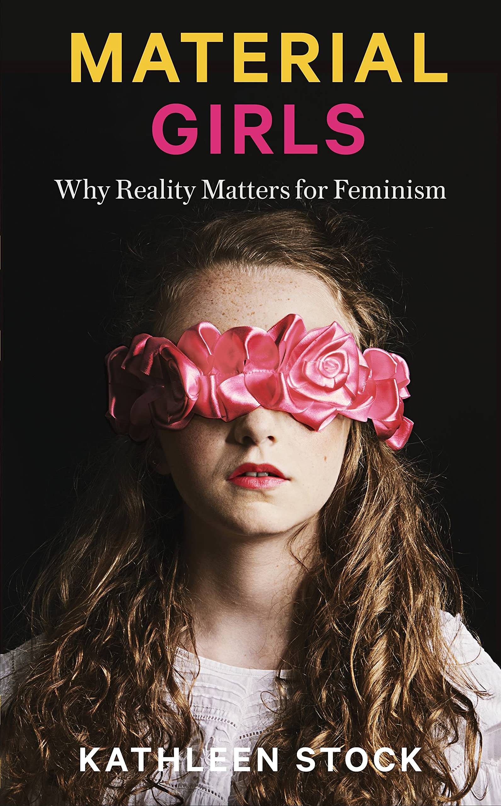 Material Girls: Why Reality Matters for Feminism By Kathleen Stock
