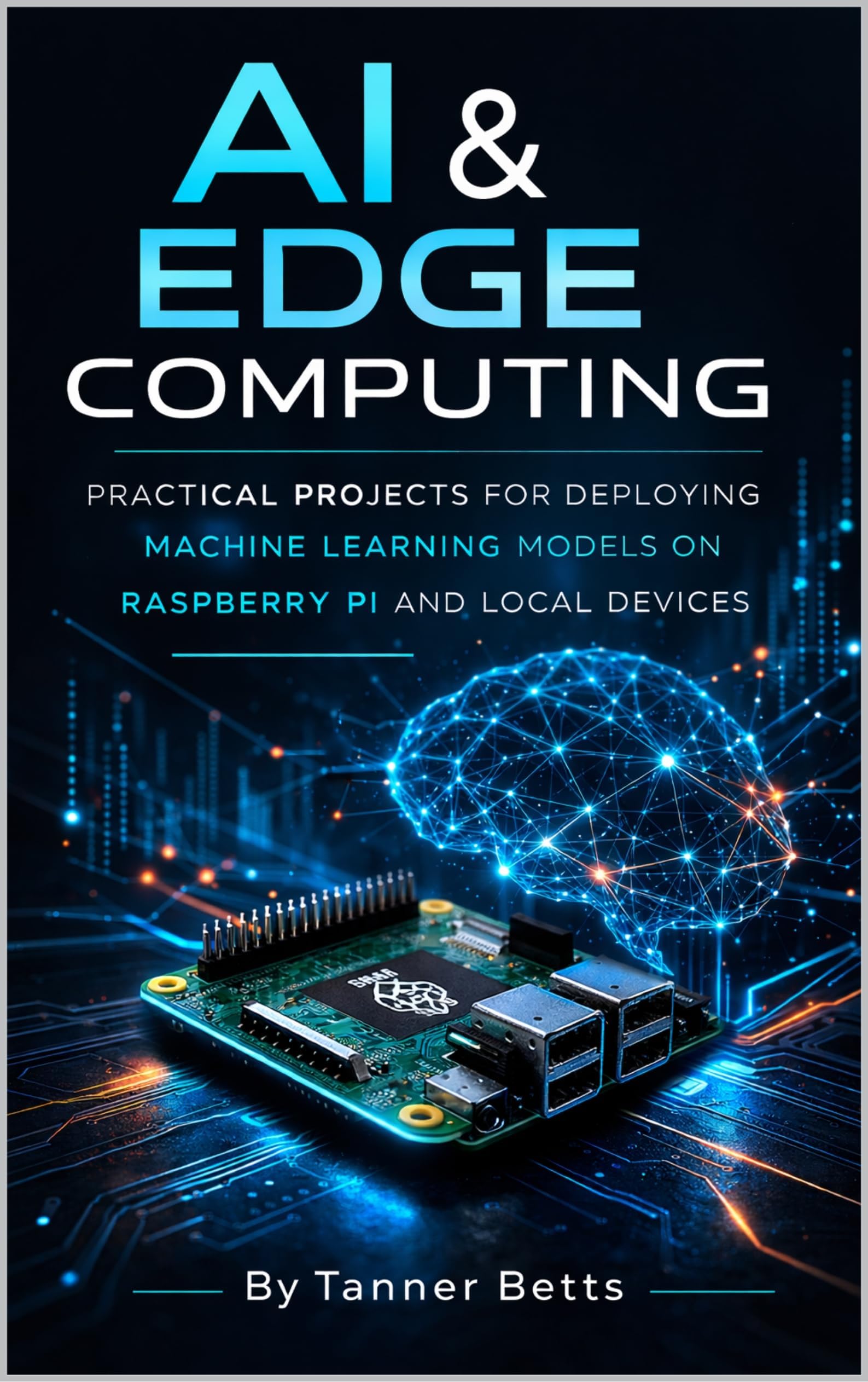 AI & Edge Computing: Practical Projects for Deploying Machine Learning Models on Raspberry Pi and Local Devices