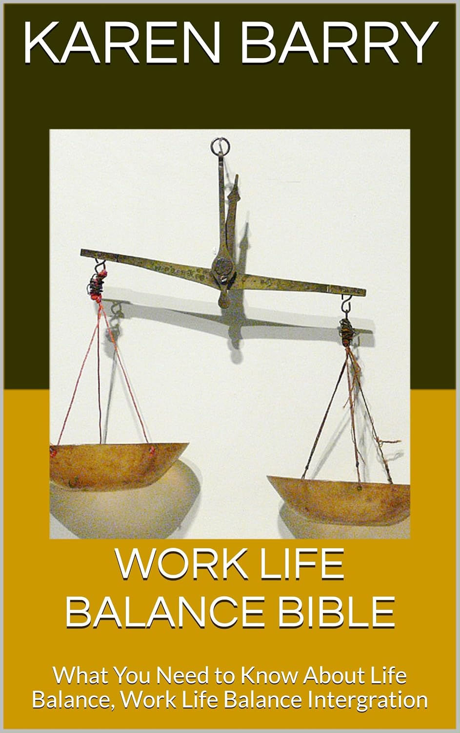 Work Life Balance Bible: What You Need to Know About Life Balance, Work ...