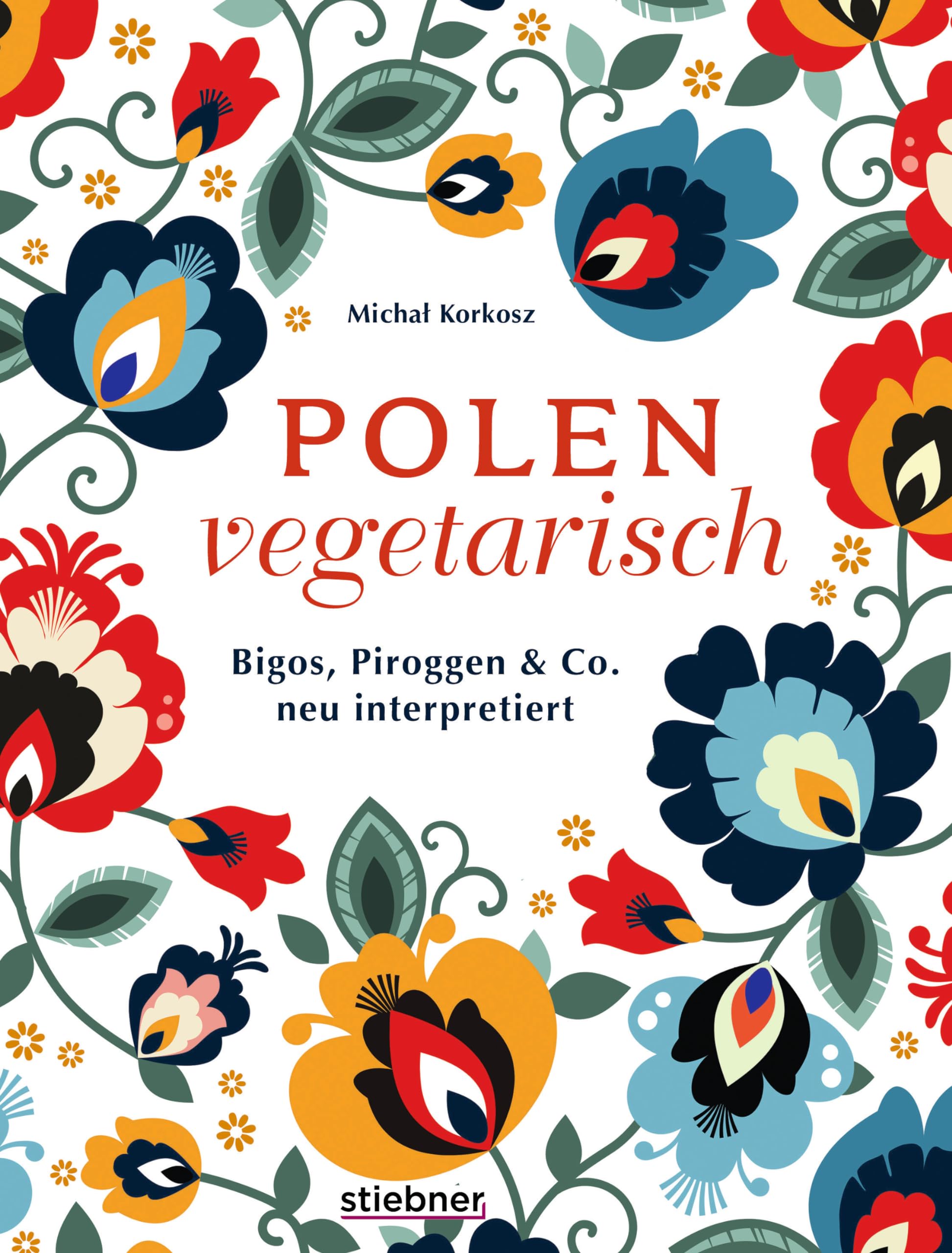 Polen vegetarisch: Bigos, Piroggen & Co neu interpretiert. Polnisches Kochbuch mit vegetarischen Rezepten. Polnische Spezialitäten mal anders vom Frühstück bis Piroggen-Rezepte. 80 polnische Rezepte.