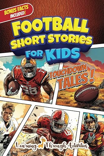 Football Short Stories For Kids: Inspirational Tales of Triumph From American Football History To Motivate Young Aspiring Gridiron Champions Reaching for the Stars! (Inspirational Sports Stories)
