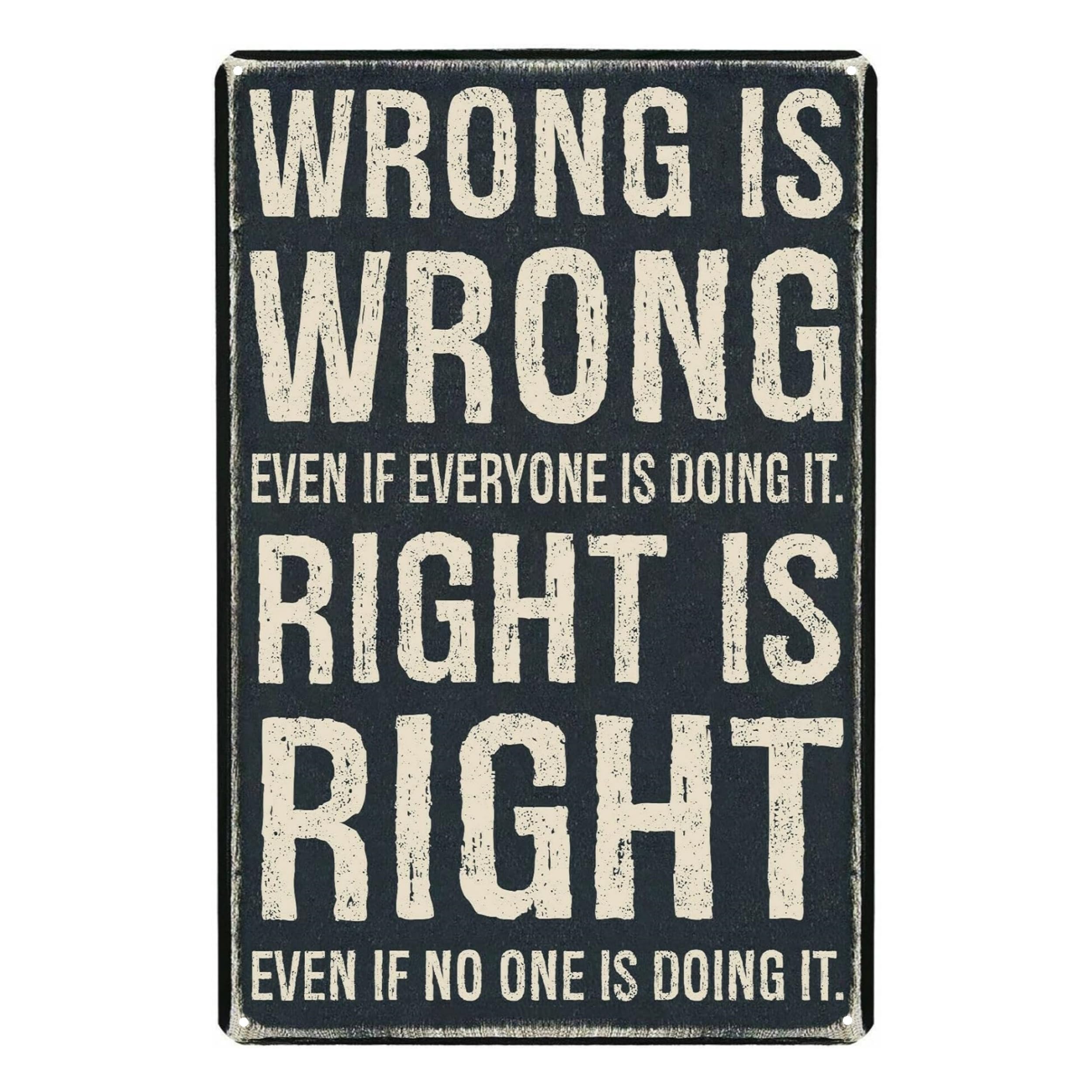 peiyeety Wrong Is Wrong Even If Everyone Is Doing It Aluminium Metal Tin Sign Home Plaque Poster Home Bar Pub Wall are Decor New 8"x12"