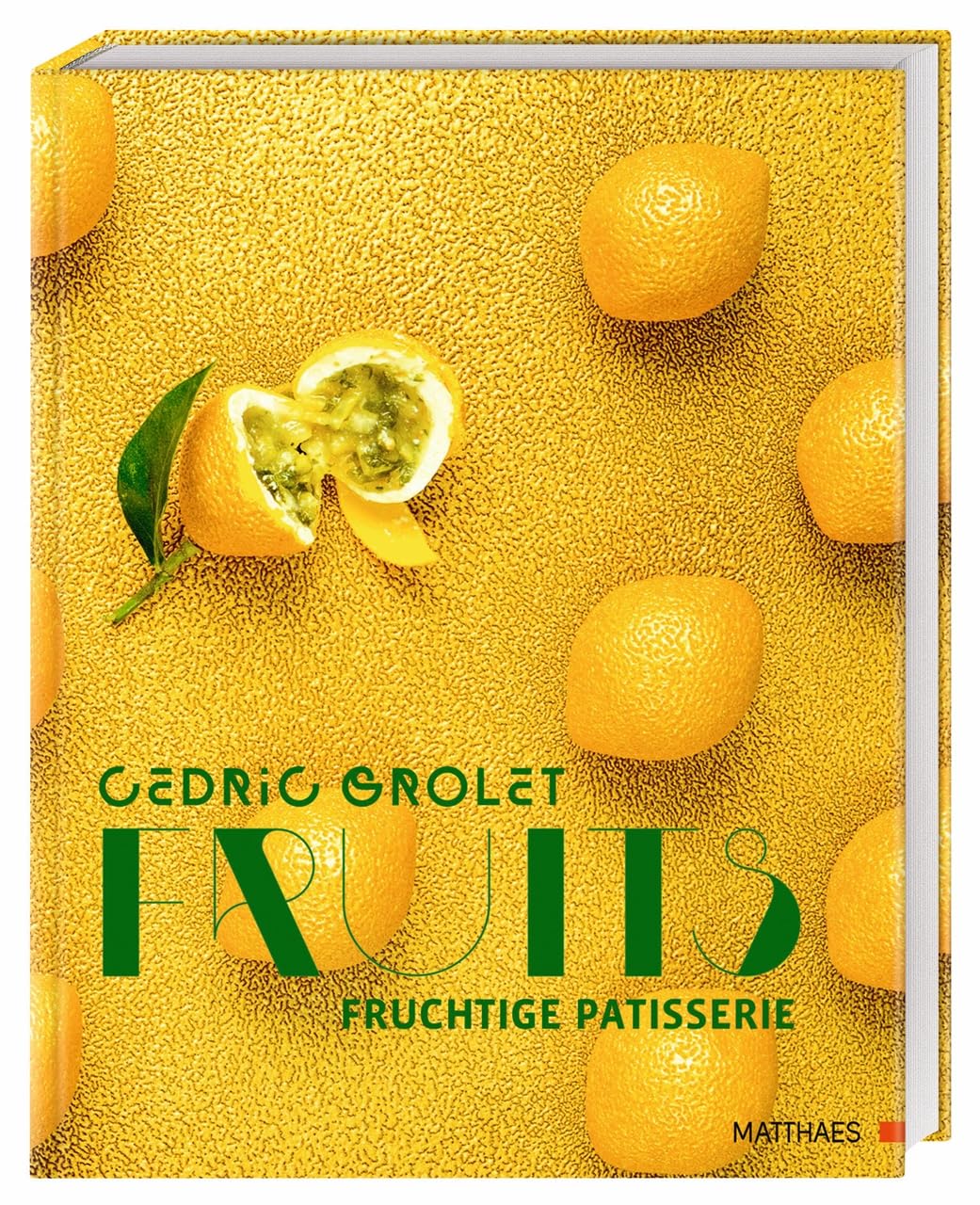 Fruits: Fruchtige Patisserie. Über 90 unvergleichliche Süßspeisen und die legendären Früchte vom Spitzen-Patissier und Instagram-Star Cedric Grolet
