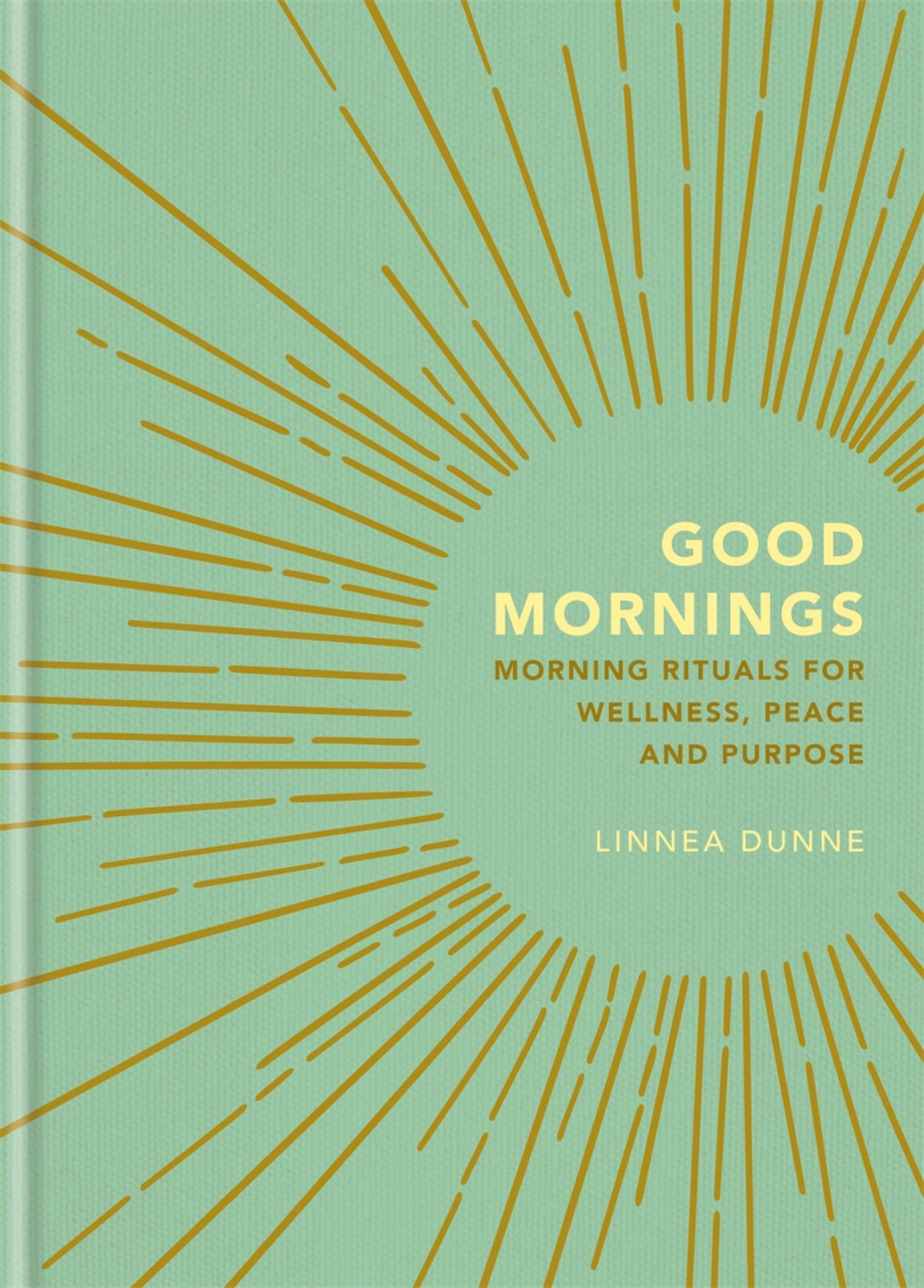 Good Mornings: Morning Rituals for Wellness, Peace and Purpose