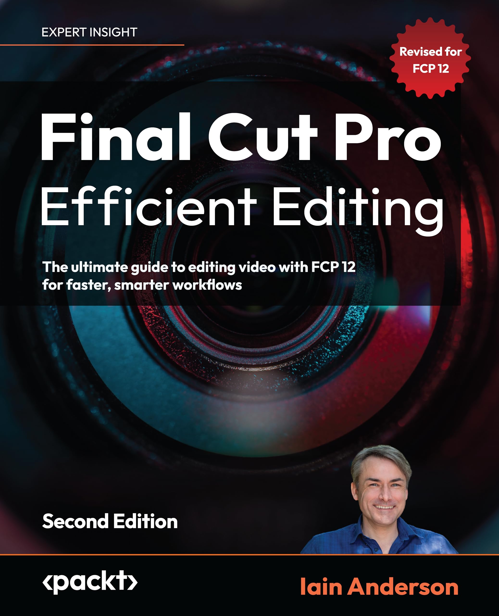 Final Cut Pro Efficient Editing: The ultimate guide to editing video with FCP 12 for faster, smarter workflows