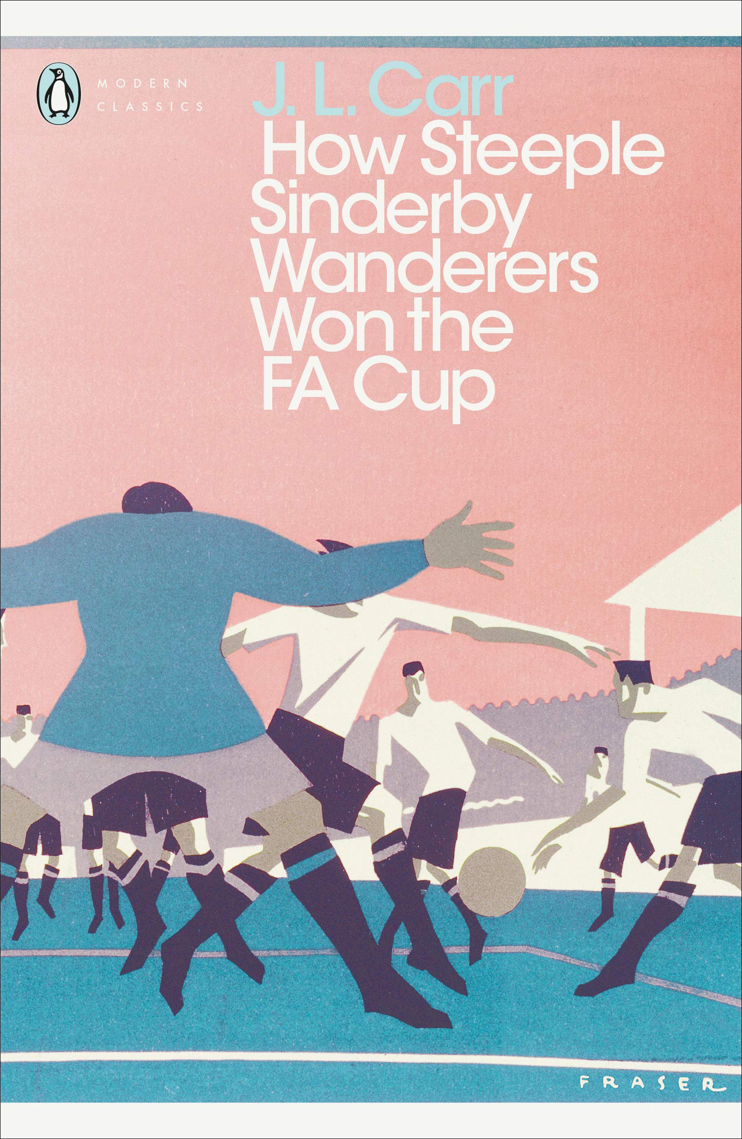How Steeple Sinderby Wanderers Won the F.A. Cup (Penguin Modern Classics)