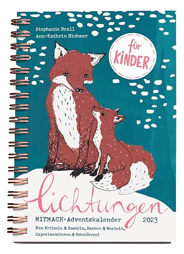 Lichtungen für Kinder – Advent 2023: Der Adventskalender zum Mitmachen für Kinder ab 5 Jahren – zum Kritzeln &amp; Basteln, Backen &amp; Werkeln, Experimentieren &amp; Schmökern (Mit Herz und Hand gemacht)
