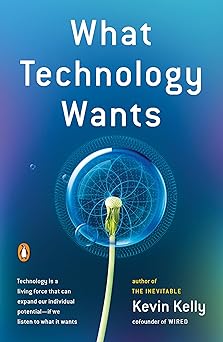 What Technology Wants by Kevin Kelly