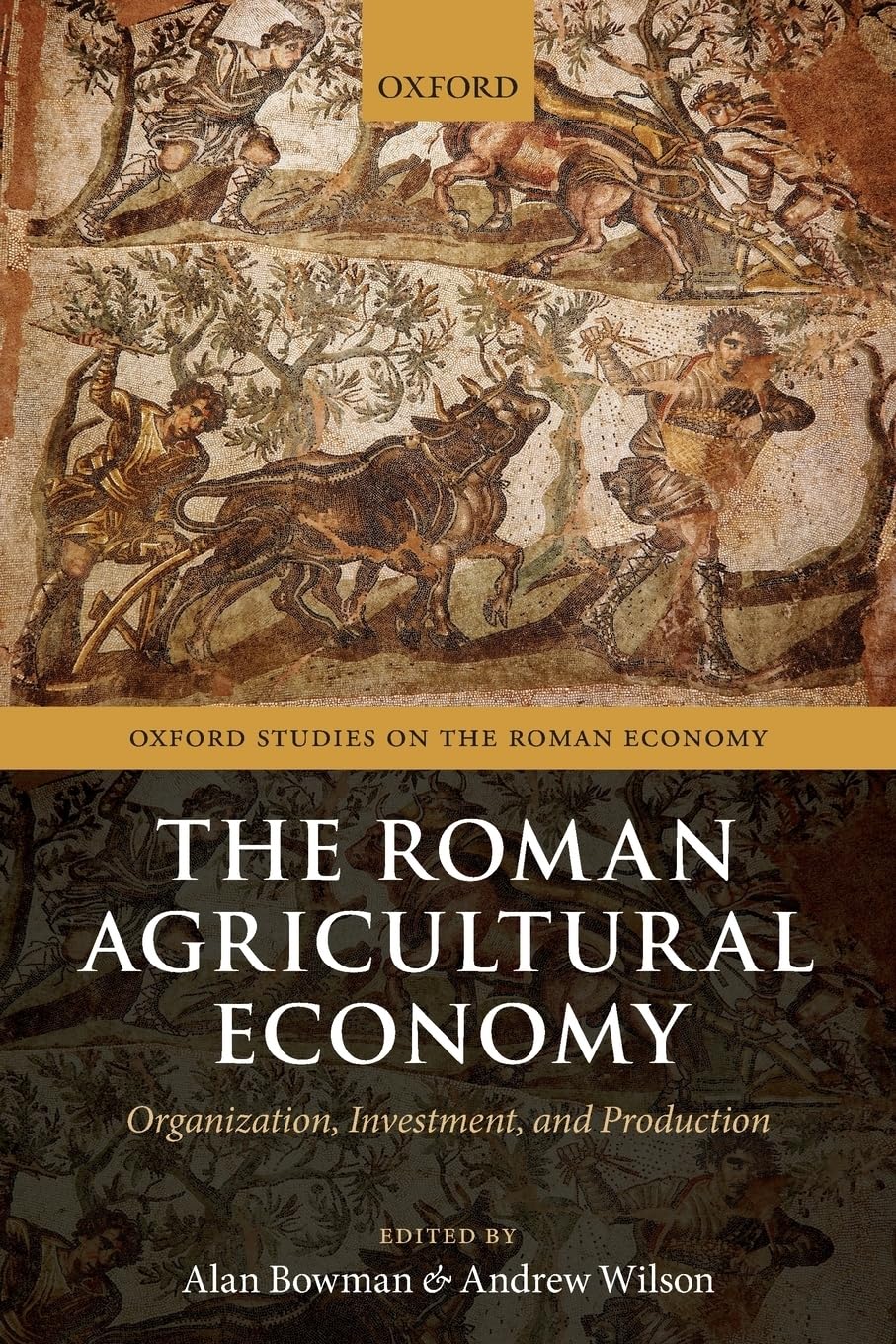 The Roman Agricultural Economy: Organization, Investment, and Production (Oxford Studies on the Roman Economy)