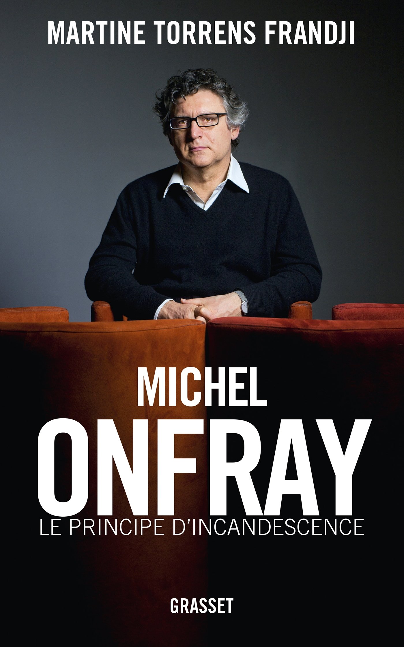 Michel Onfray, le principe d'incandescence: Essai (Essais Français) (French Edition)