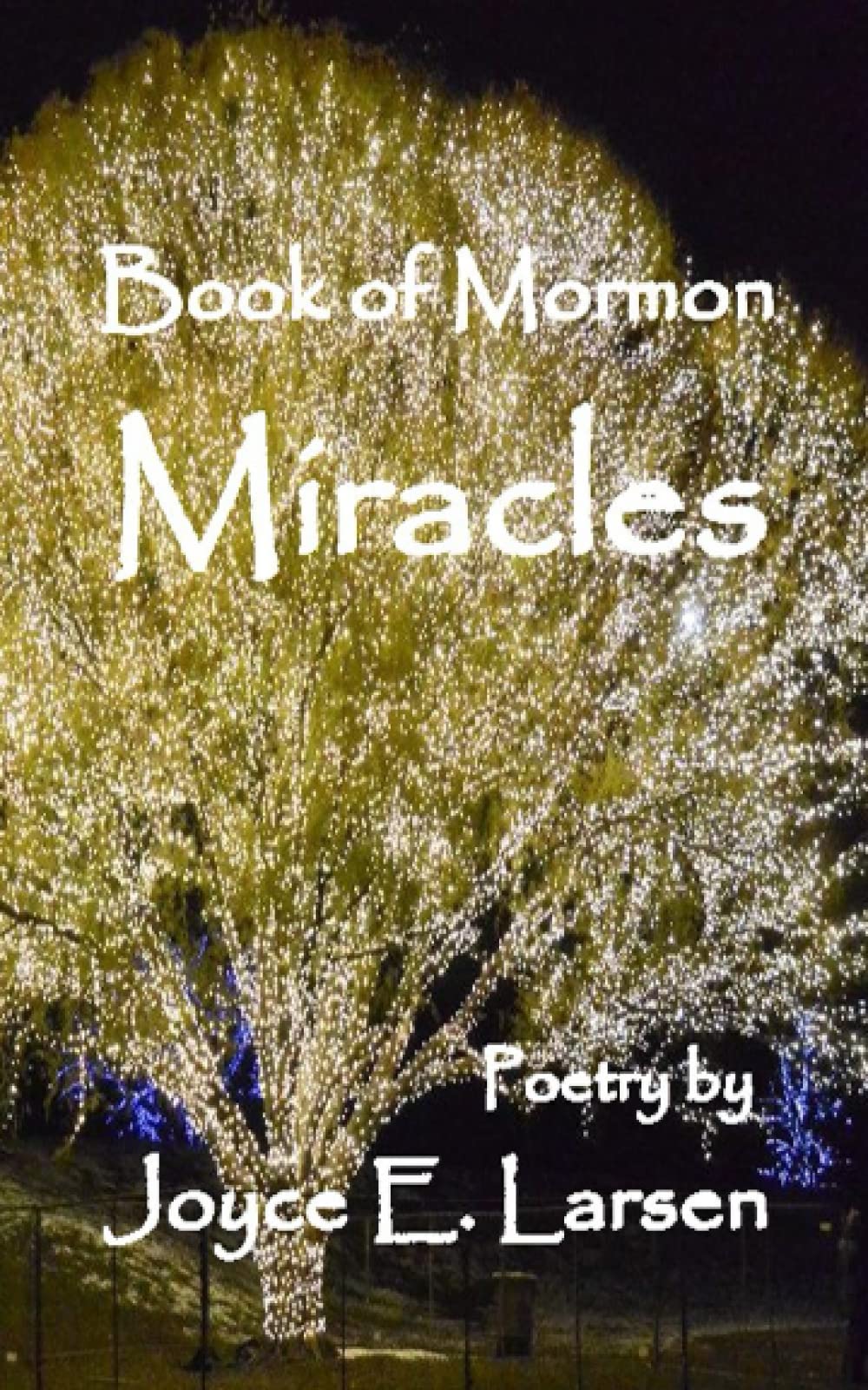 Book of Mormon Miracles: Poetry by Joyce E. Larsen