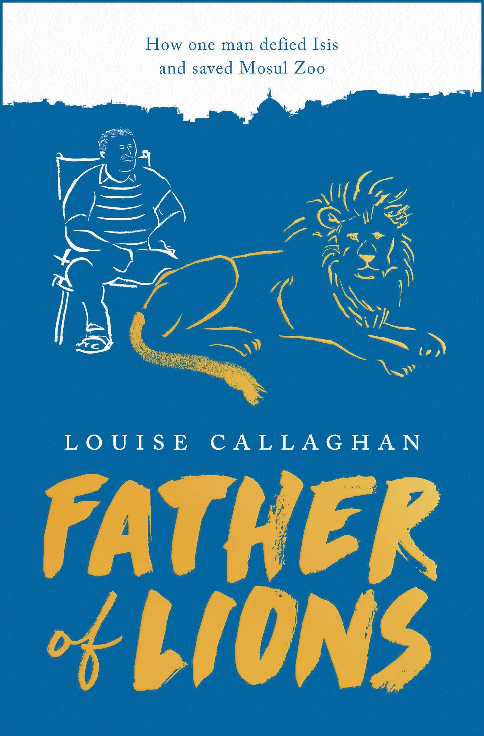 Buy Father of Lions: How One Man Defied Isis and Saved Mosul Zoo — BookShops.in