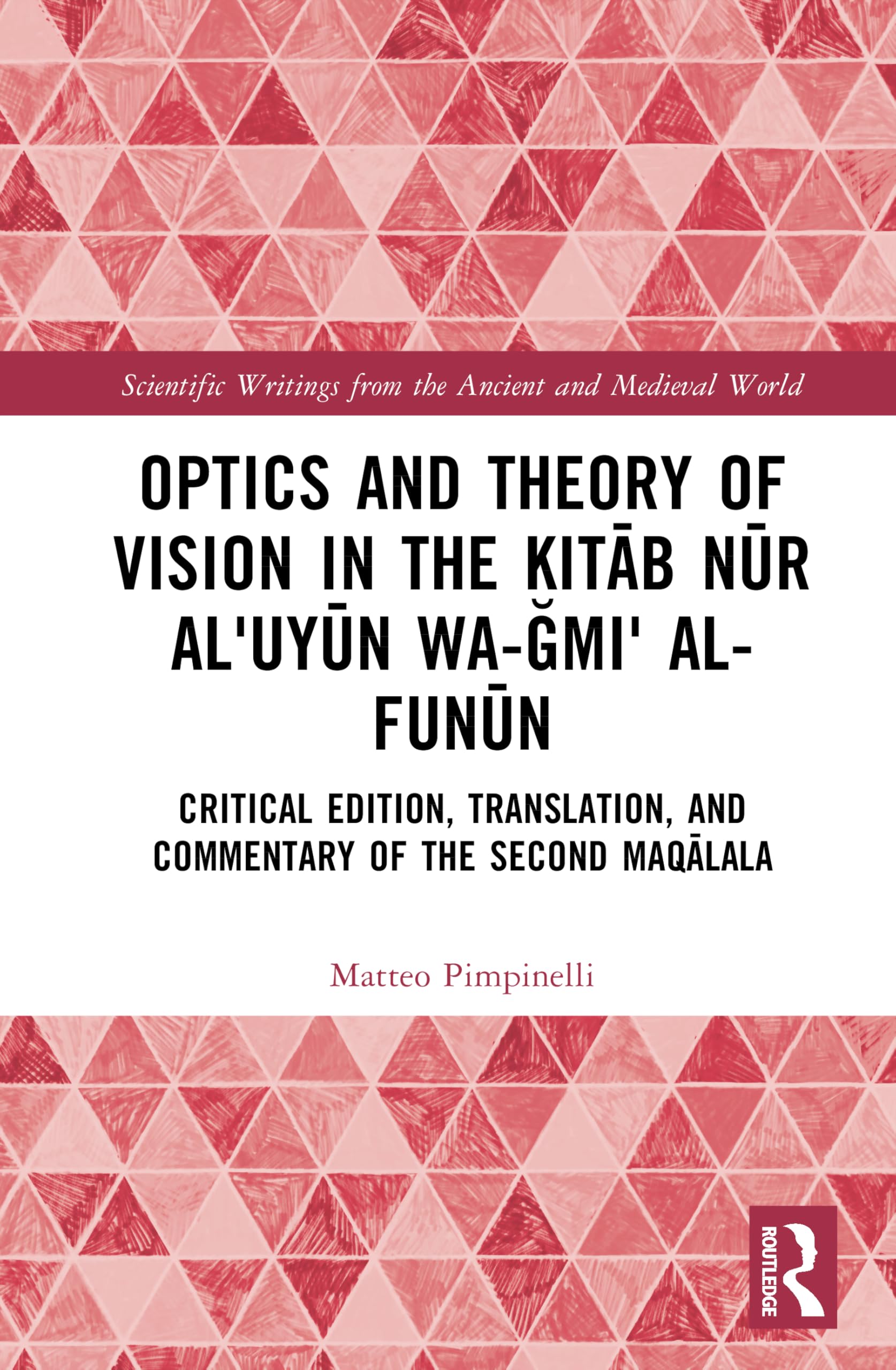 Optics and Theory of Vision in the Kitāb nūr alʿuyūn wa-ǧāmiʿ al-funūn: Critical Edition, Translation, and Commentary of the Second maqāla (Scientific Writings from the Ancient and Medieval World)