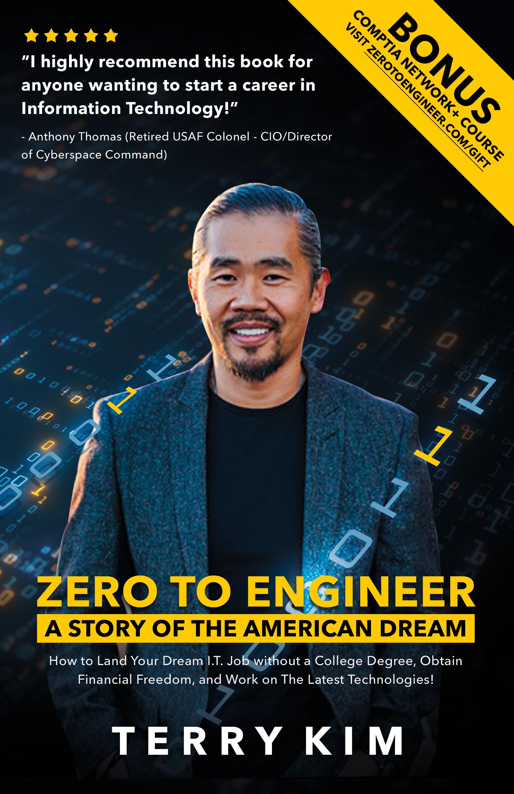 Zero To Engineer: A Story of the American Dream — How to Land Your Dream I.T. Job without a College Degree, Obtain Financial Freedom, and Work on the Latest Technologies