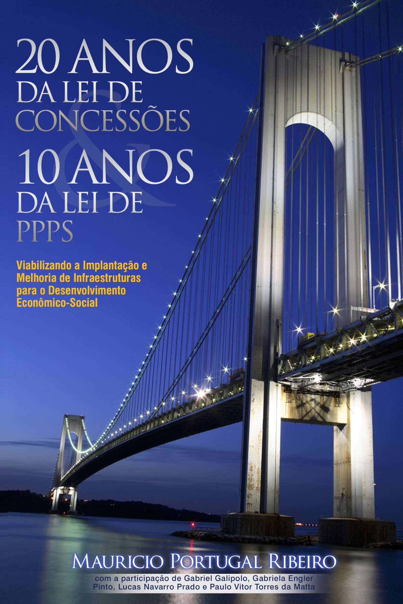 Capa de 10 anos da lei de PPP 20 anos da lei de concessões: Viabilizando a implantação e melhoria de infraestruturas para o desenvolvimento econômico-social
